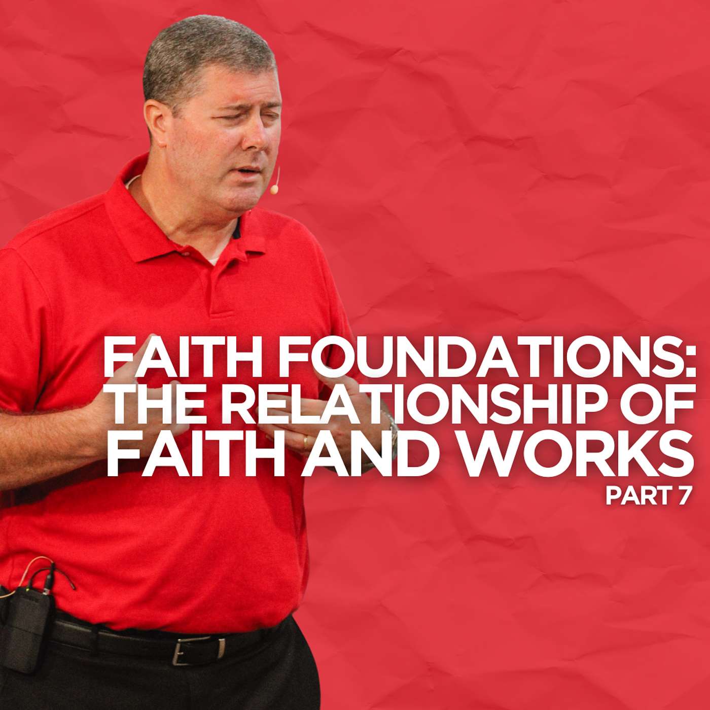 Faith Foundations: The Relationship of Faith & Works - Part 7 episode artwork