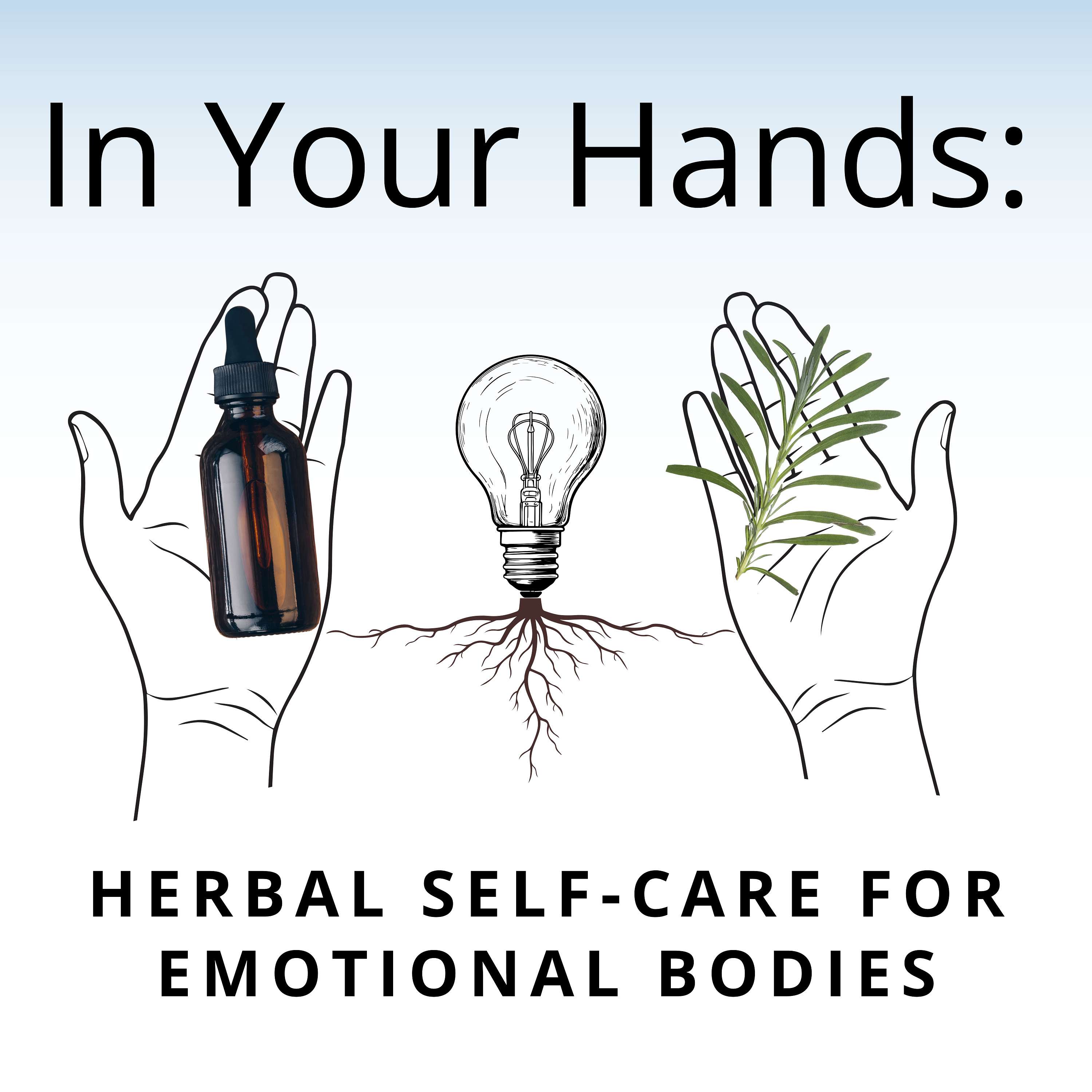 In Your Hands: Herbal Self-Care for Emotional Bodies podcast artwork