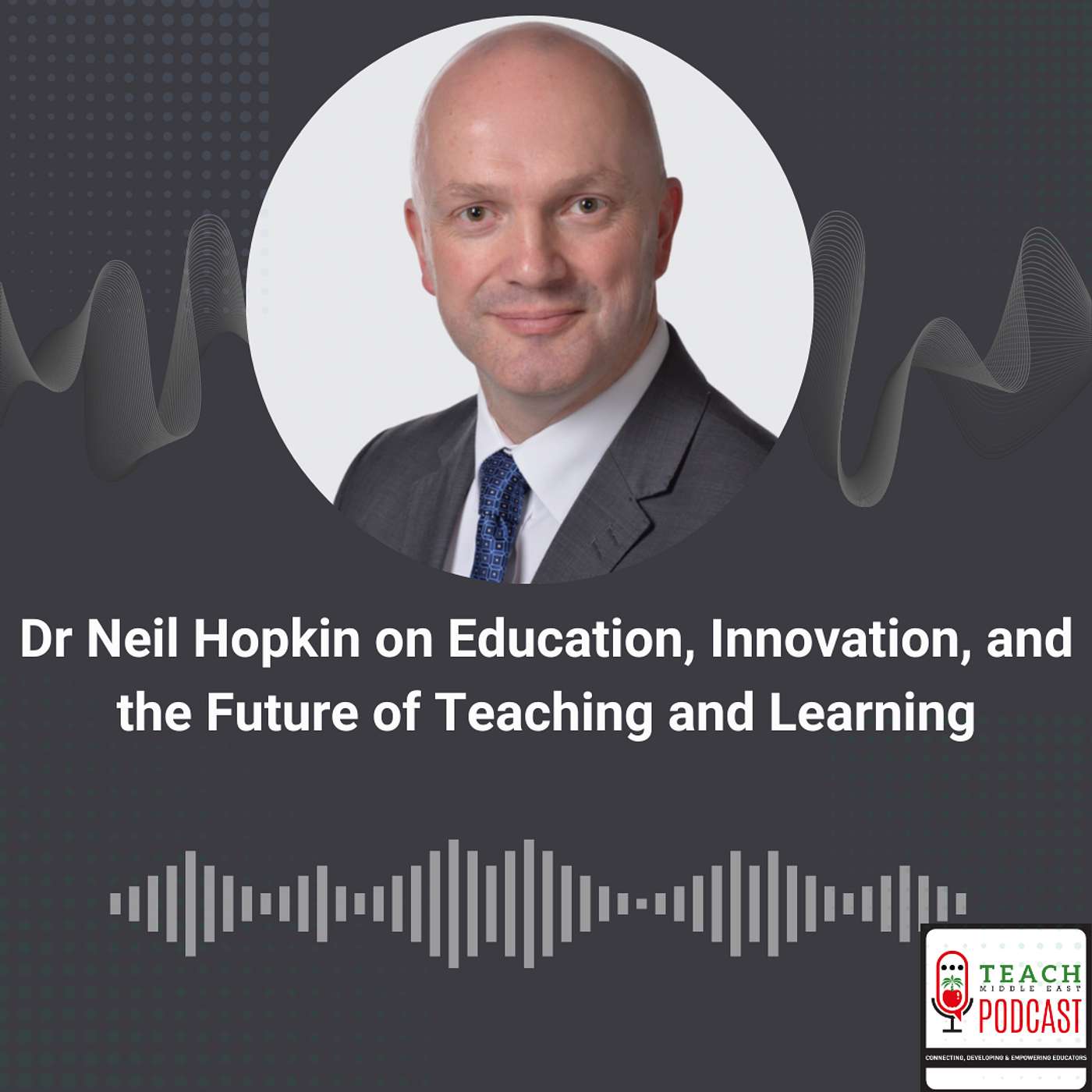 Dr Neil Hopkin on Education, Innovation, and the Future of Teaching and Learning