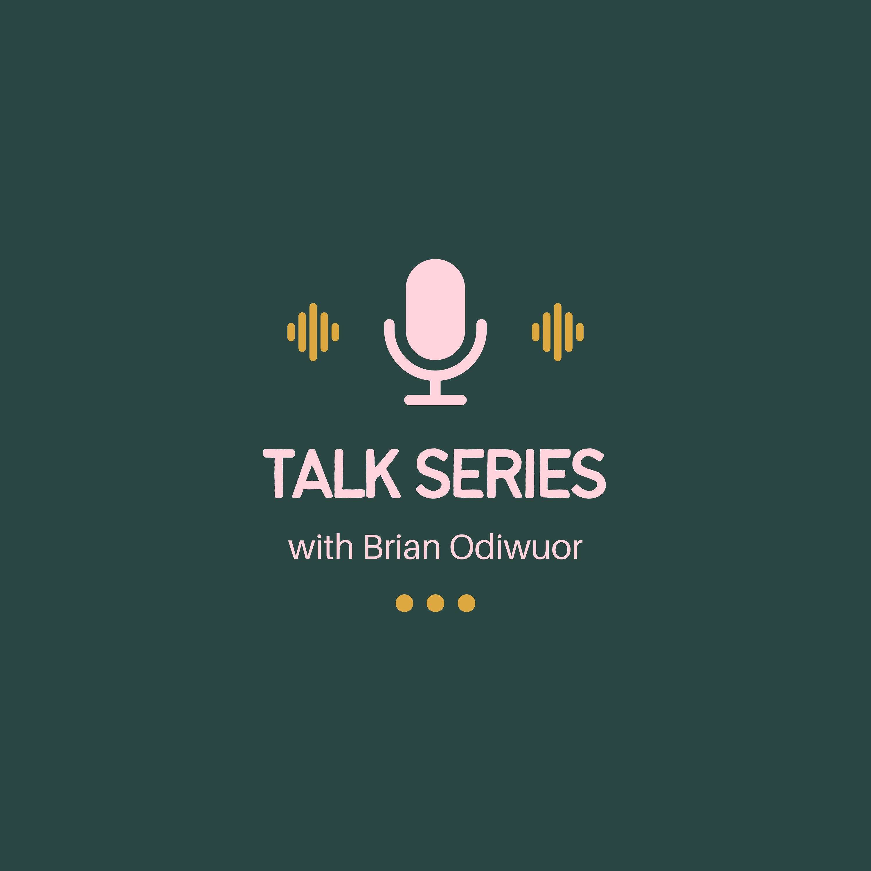 Talk Series with Brian Odiwuor podcast artwork