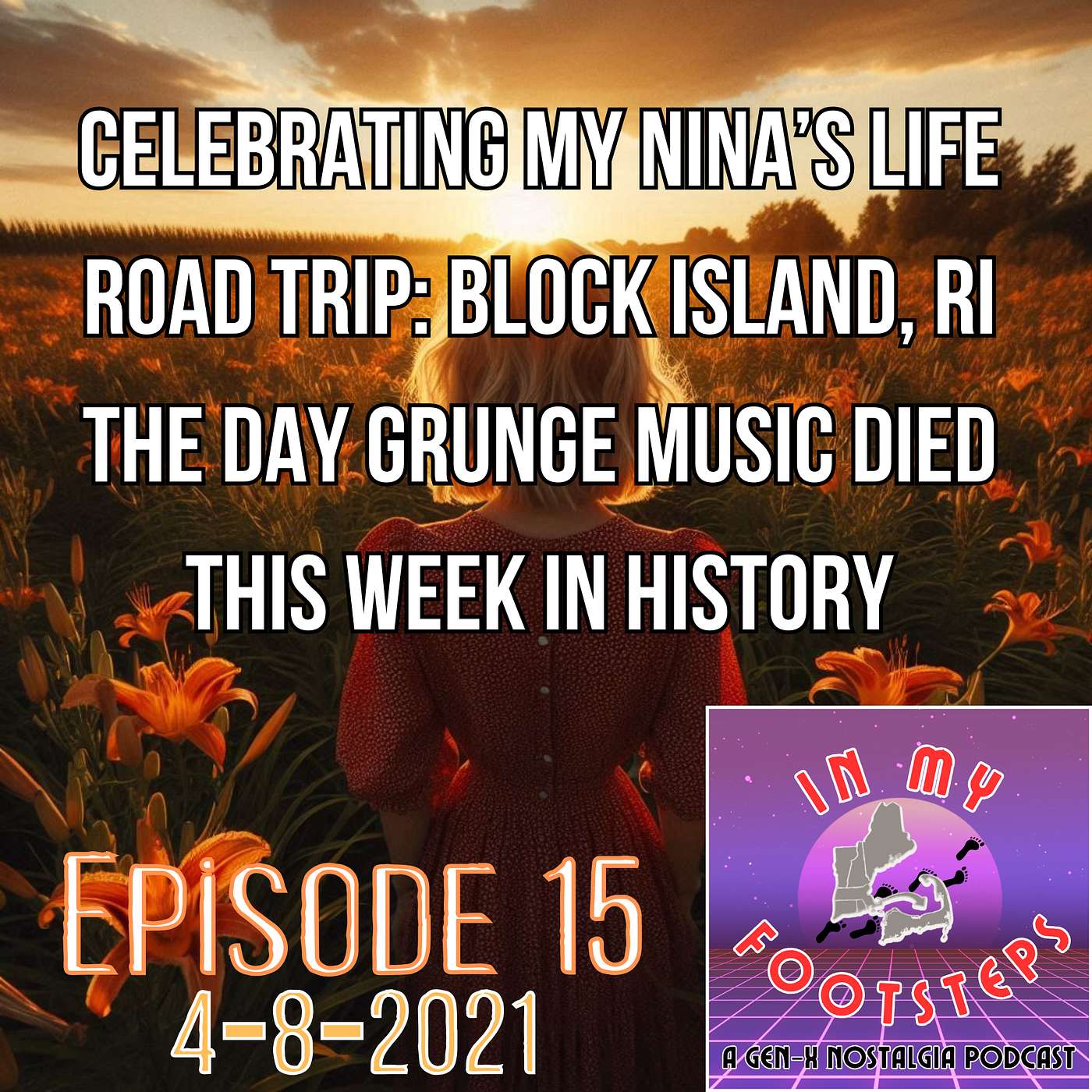 Episode 15: Celebrating My Nina's Life; Road Trip to Block Island; The Day Grunge Music Died; This Week In History(TV Is Unveiled) (4-8-2021)