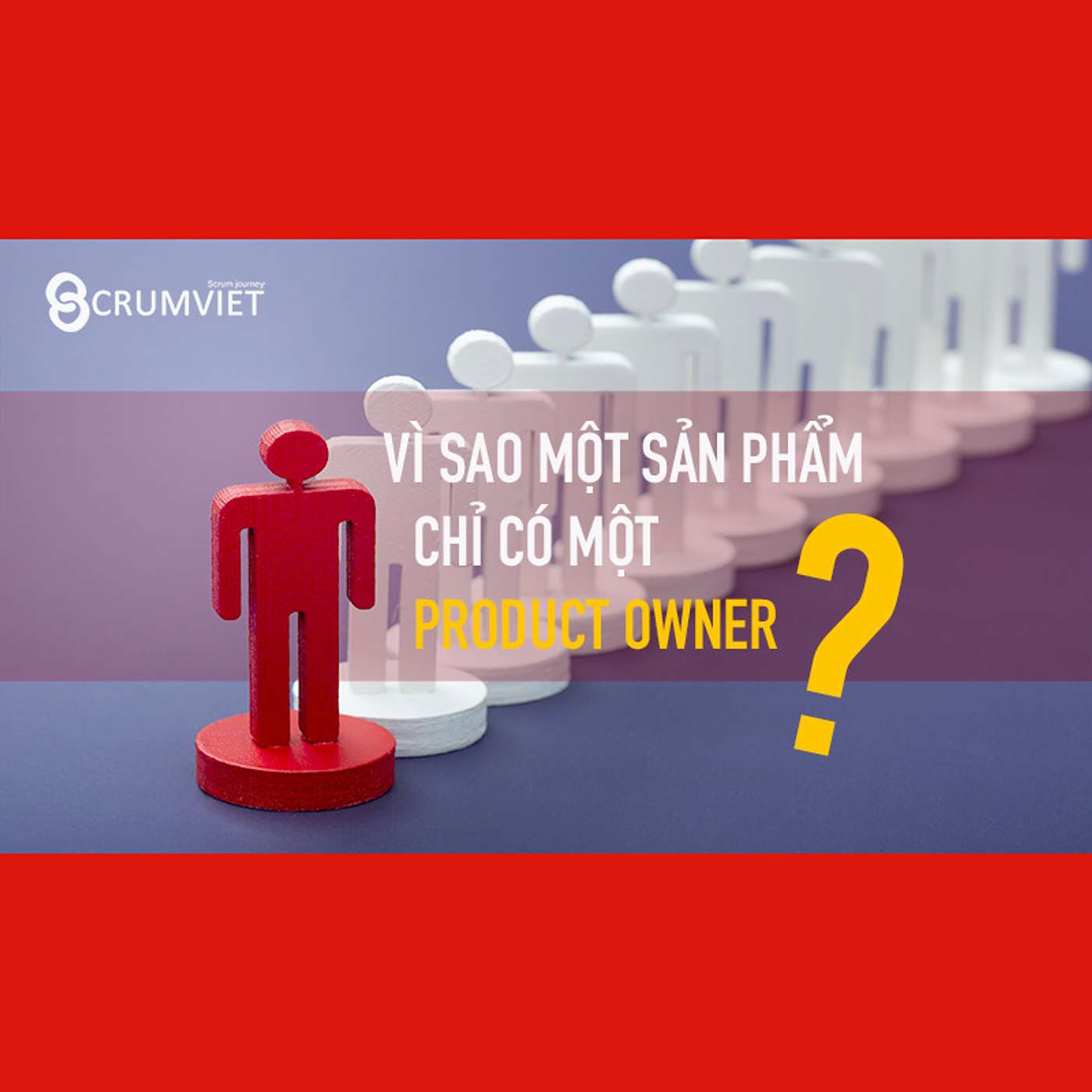Vì sao một sản phẩm chỉ có một Product Owner? episode artwork