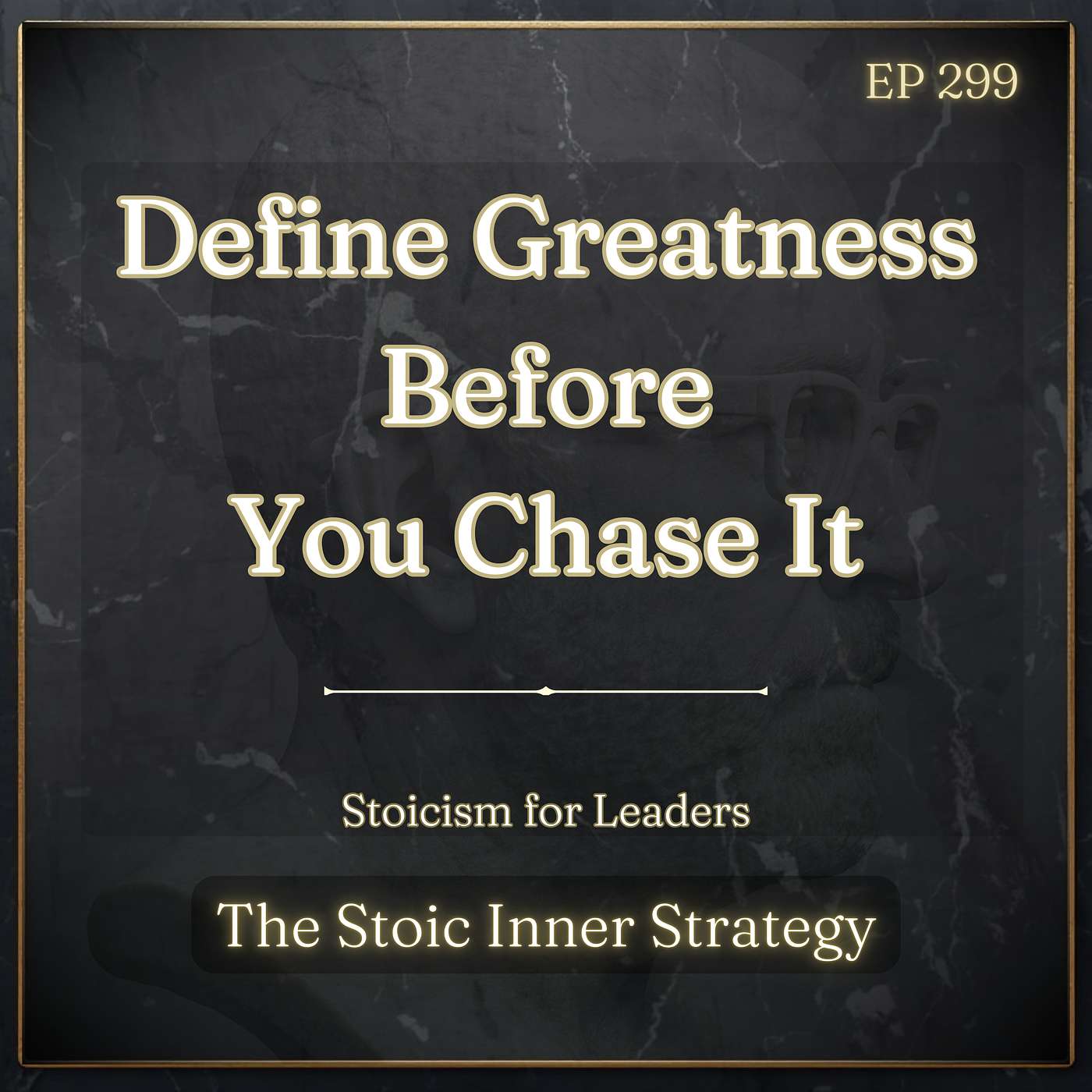 Ep 299 – Define Greatness Before You Chase It episode artwork