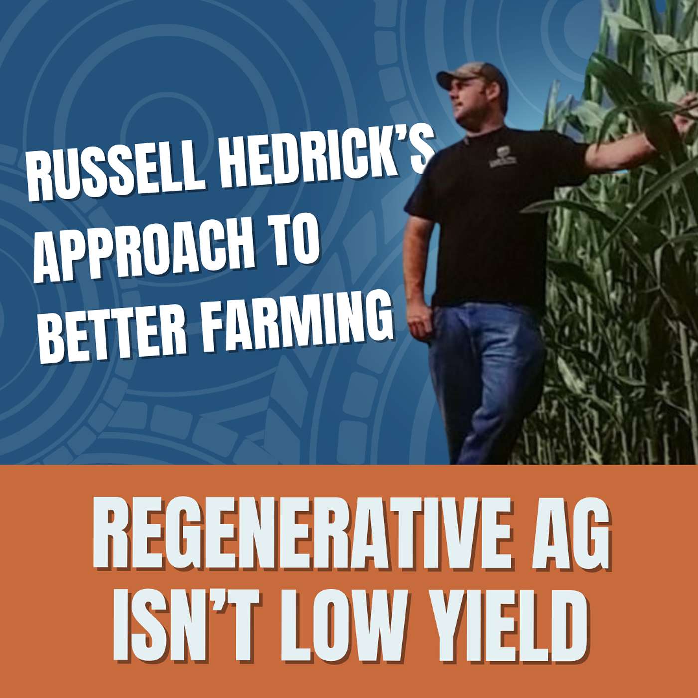 Regenerative Ag Isn't Low Yield: Russell Hedrick’s Approach to Better Farming episode artwork