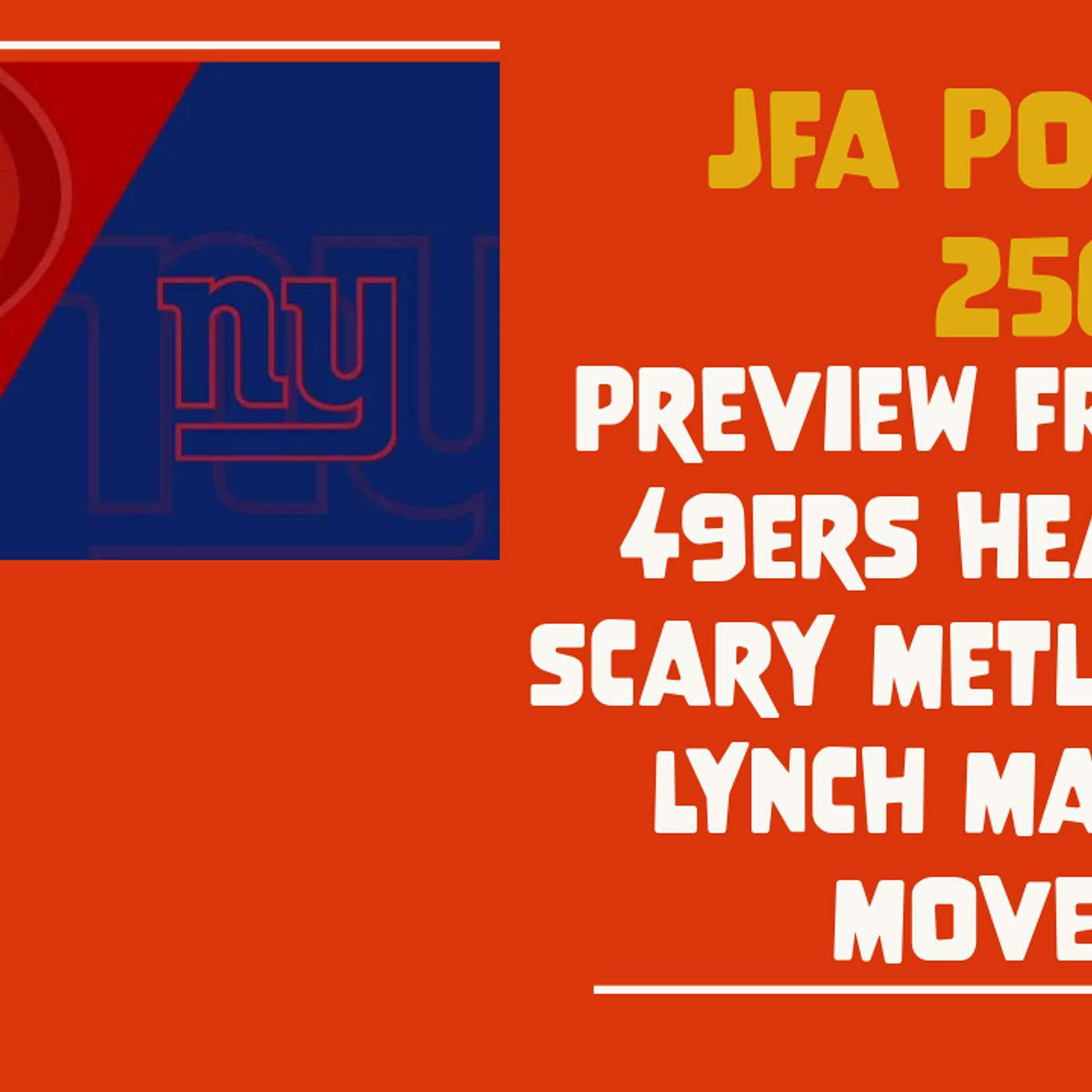 JFA Podcast 256: Preview Friday - 49ers Head to Scary Metlife and Lynch Making Moves