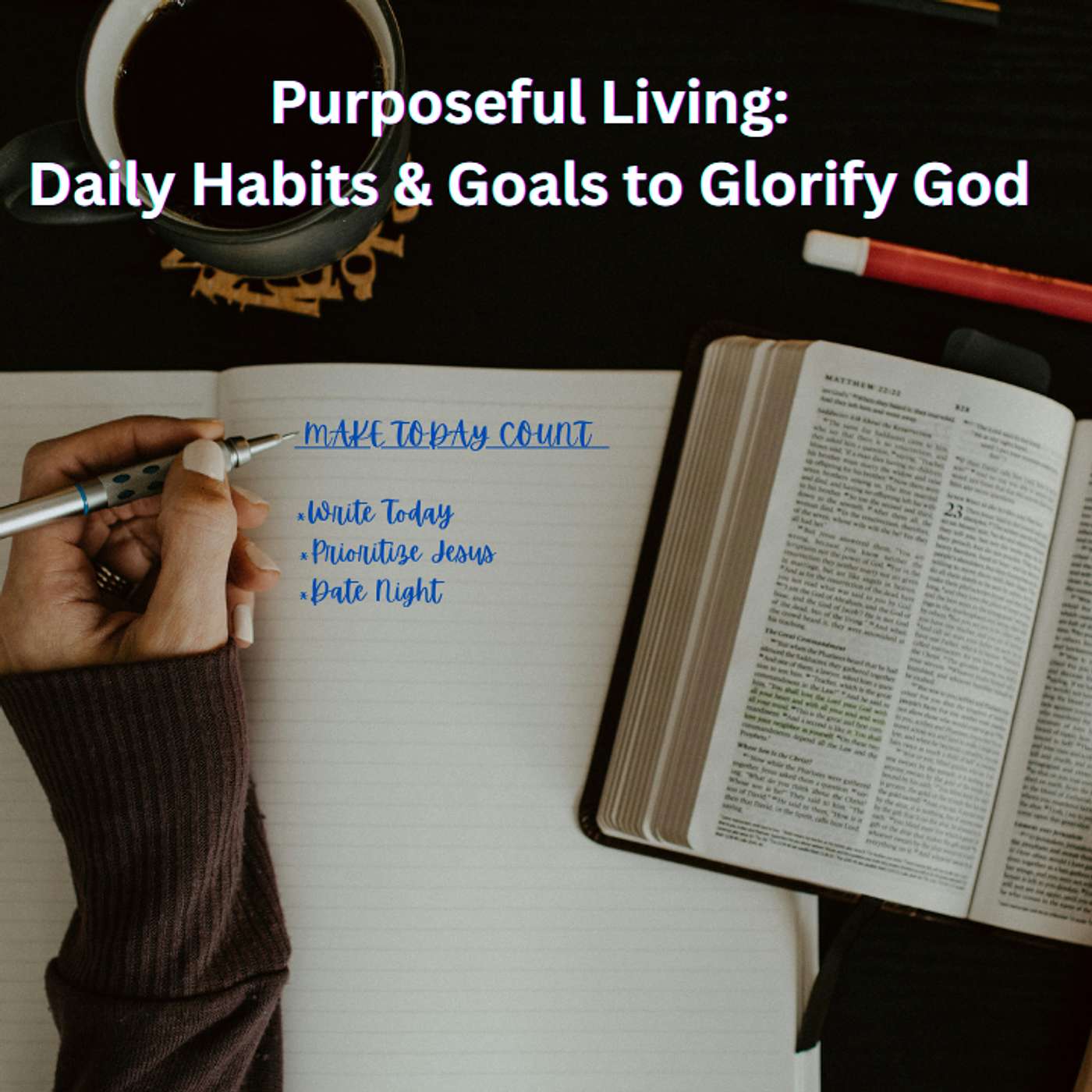 Episode 33 - Purposeful Living: Daily Habits & Goals to Glorify God