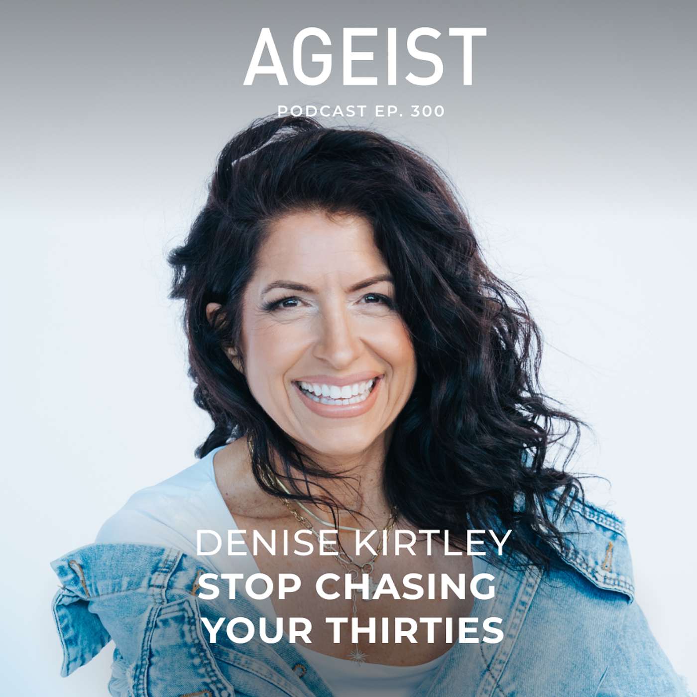 Denise Kirtley: Stop Chasing Your Thirties