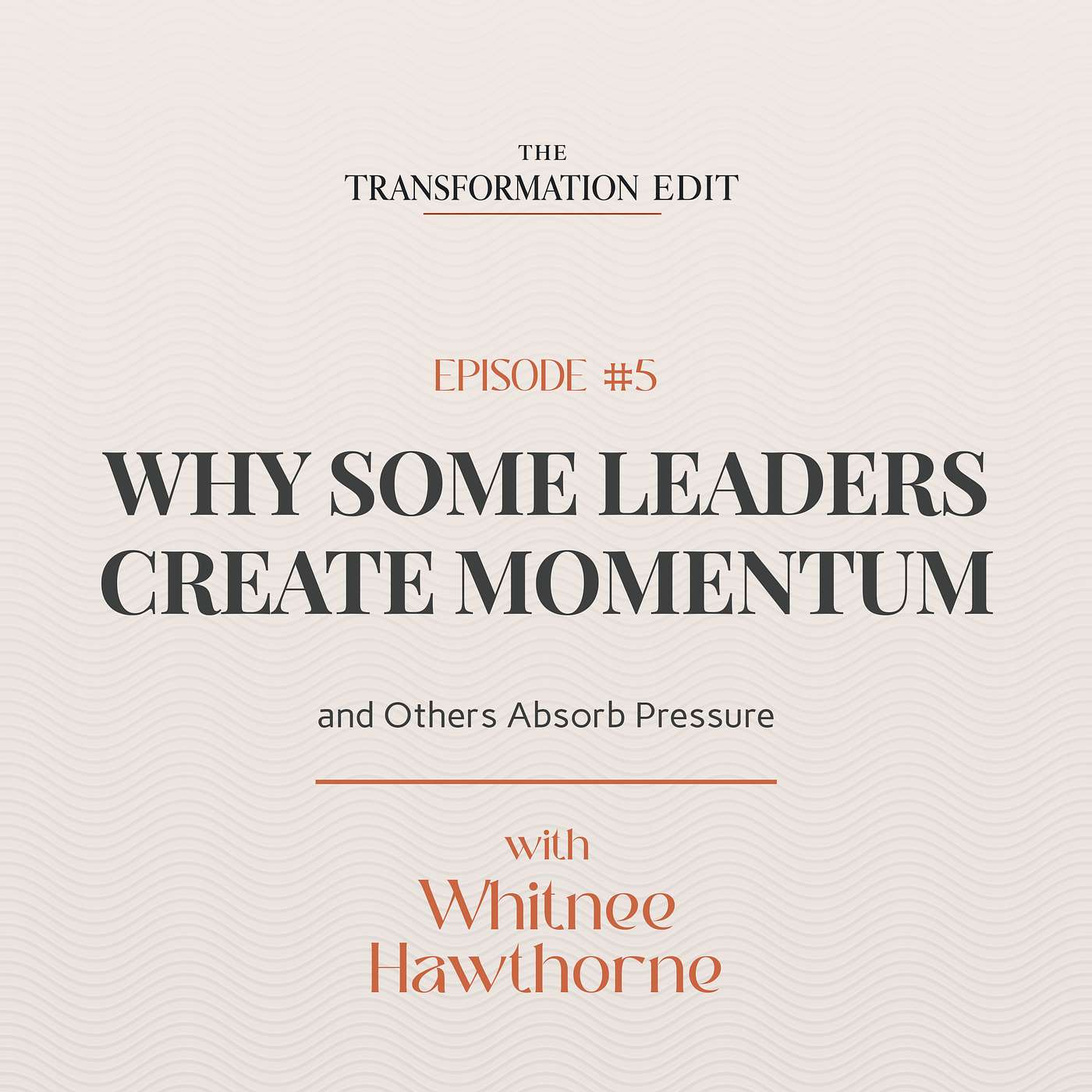 Episode 5: The Catalyst Leader: Why Some Leaders Create Momentum—and Others Absorb Pressure episode artwork