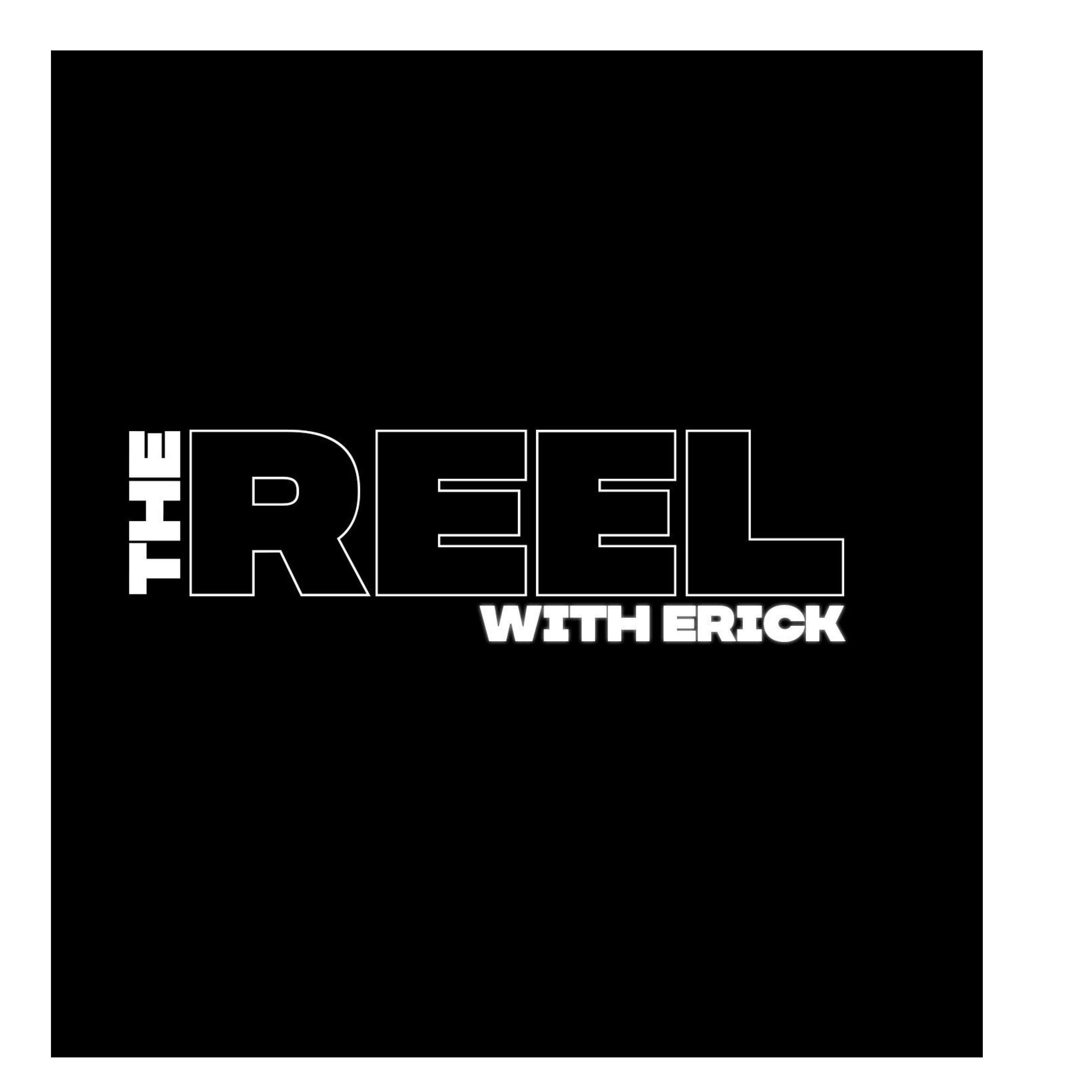 The Reel With Erick