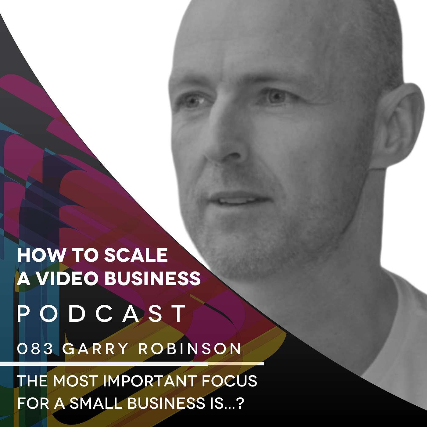 The Most Important Focus For a Small Business EP #083 with Garry Robinson episode artwork
