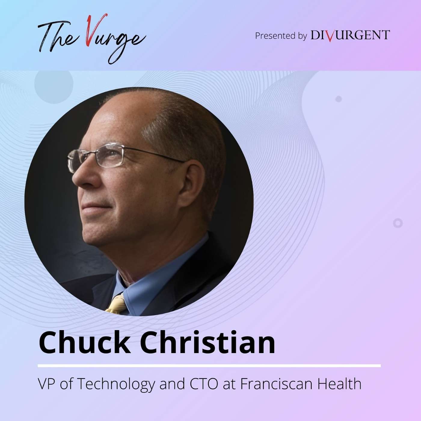 Navigating Healthcare's Tech Revolutions with Chuck Christian, CTO at Franciscan Health Navigating Healthcare's Tech Revolutions with Chuck Christian, CTO at Franciscan Health