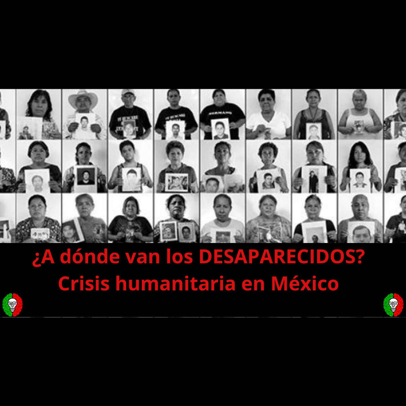 ¿A dónde van los Desaparecidos? Crisis humanitaria en México ¿A dónde van los Desaparecidos? Crisis humanitaria en México