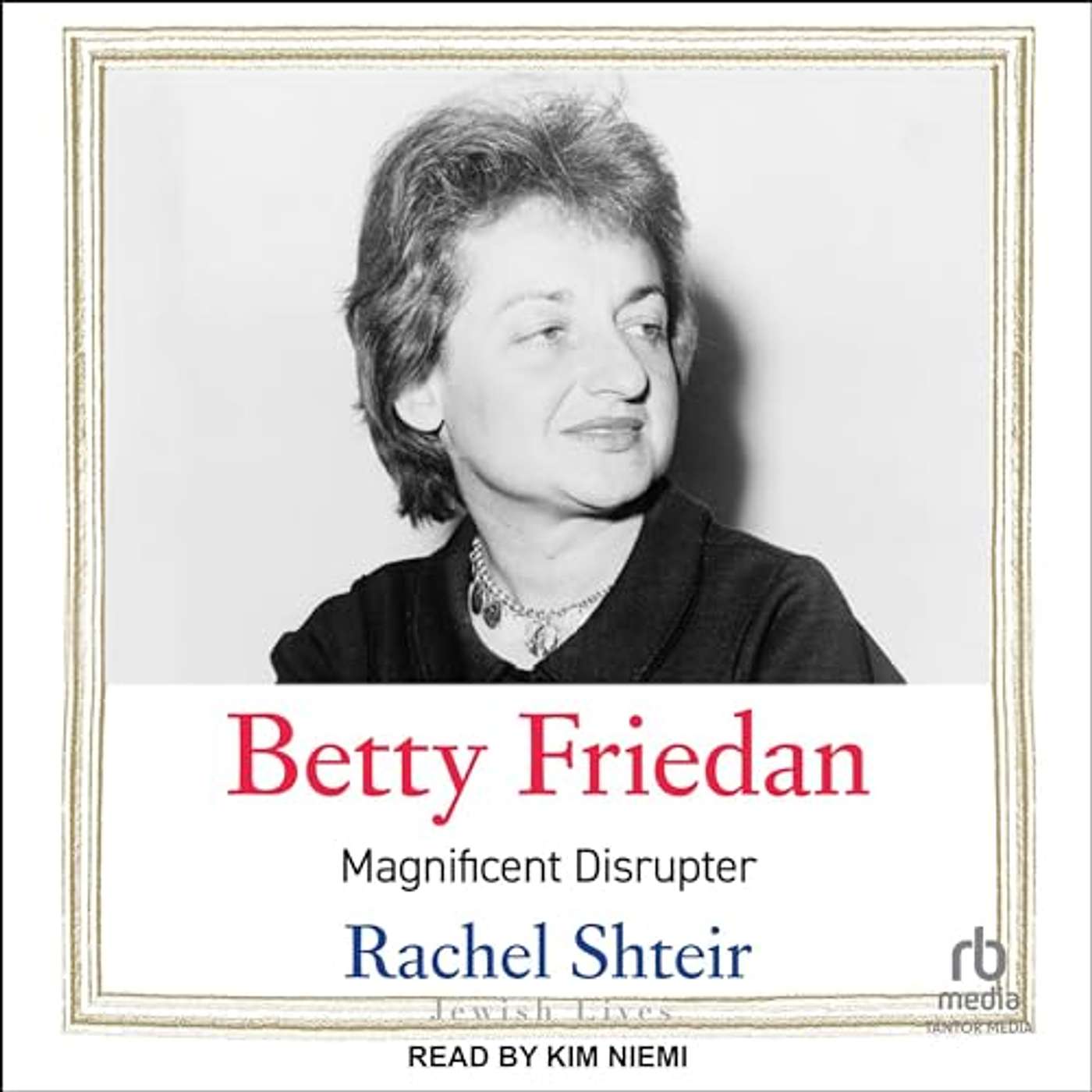 "Betty Friedan: Magnificent Disrupter" by Rachel Shteir episode artwork