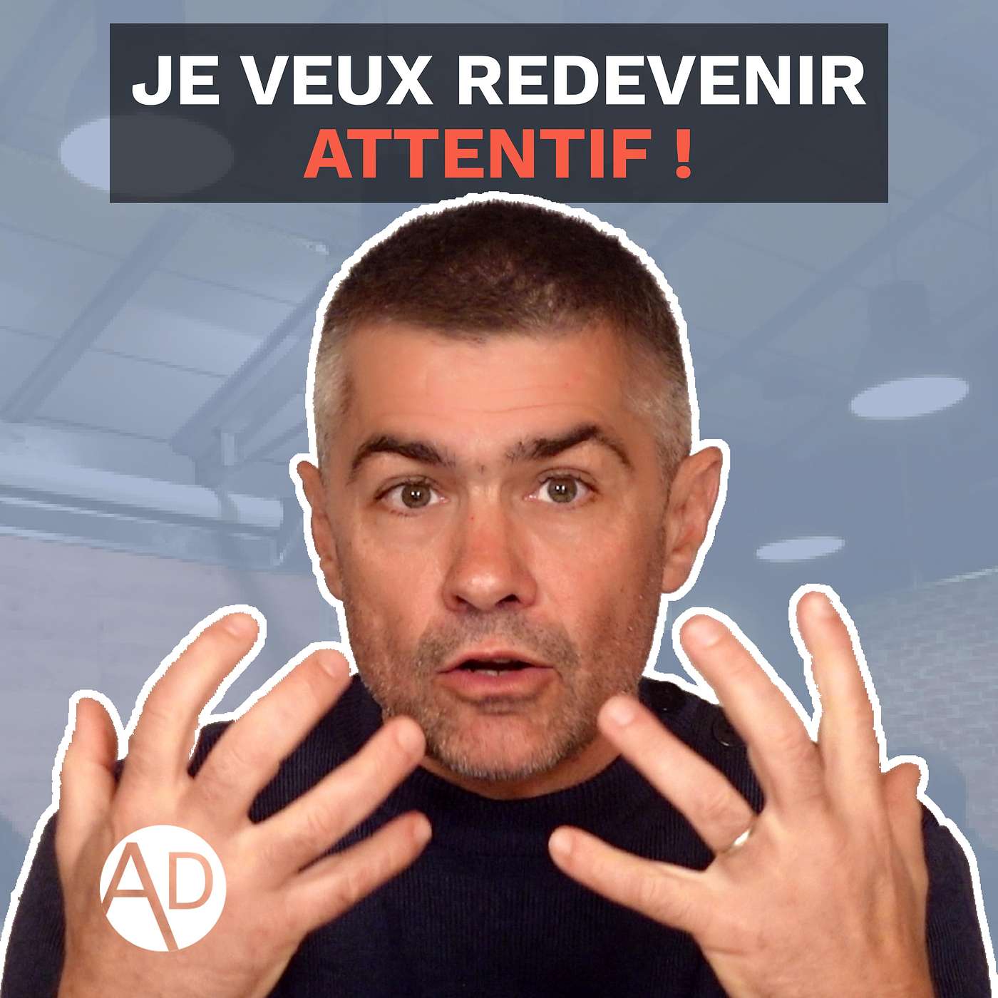 Je veux redevenir attentif ! Je veux redevenir attentif !