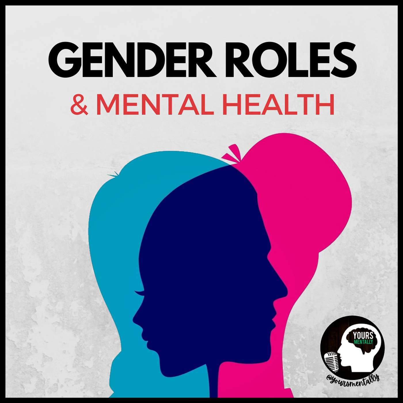 Episode 59 - How Do Gender Role Stereotypes Affect My Mental Health?