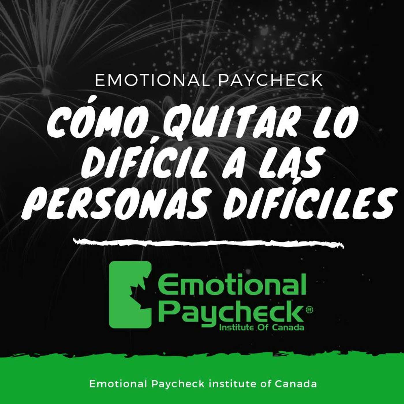 Episodio #008 - Cómo Quitarle Lo Difícil A Las Personas Difíciles - Emotional Paycheck episode artwork