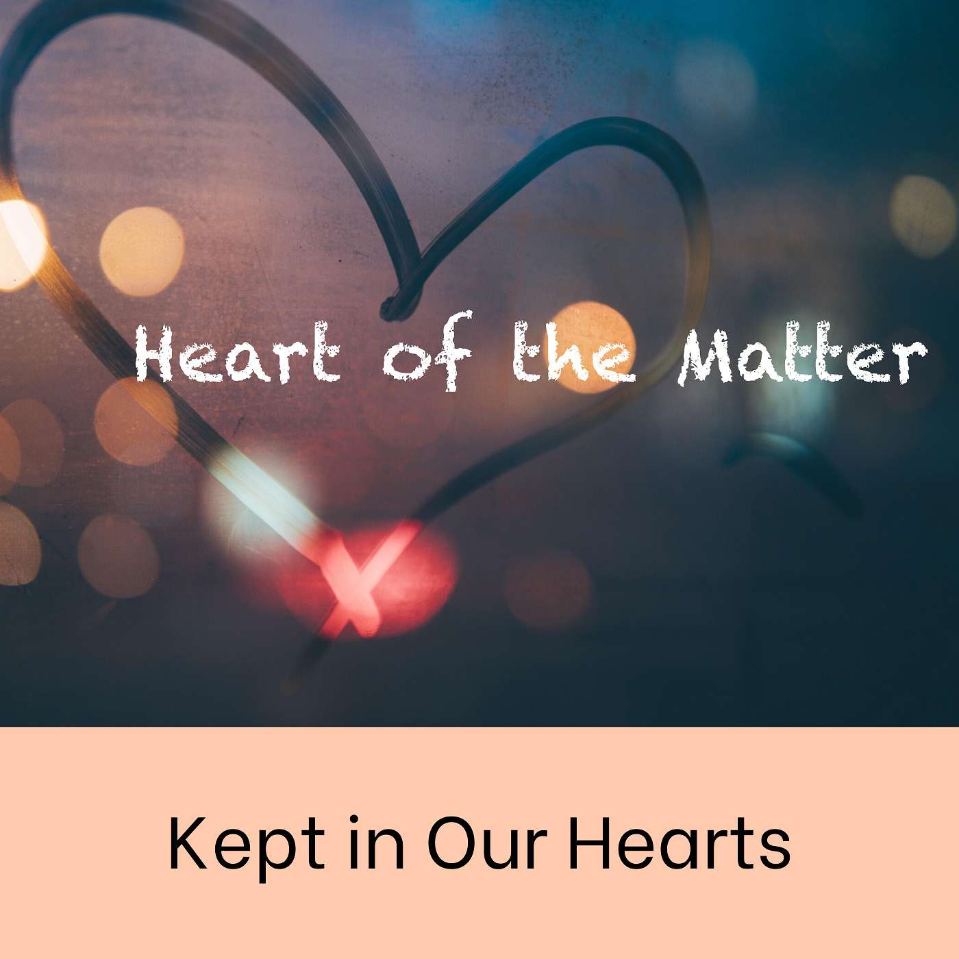 5-17-20 Kept in Our Hearts: Heart of the Matter episode artwork