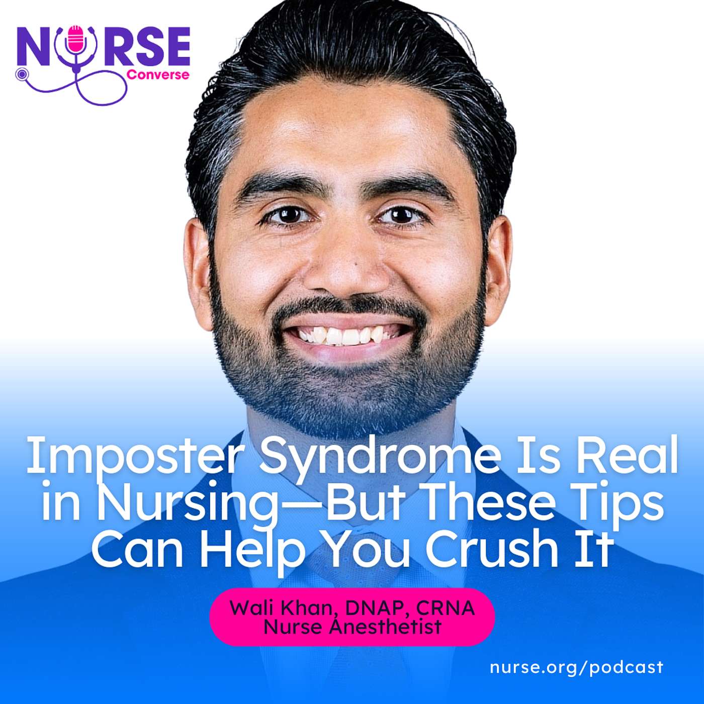 Imposter Syndrome Is Real in Nursing—But These Tips Can Help You Crush It (With Dr. Wali Khan)