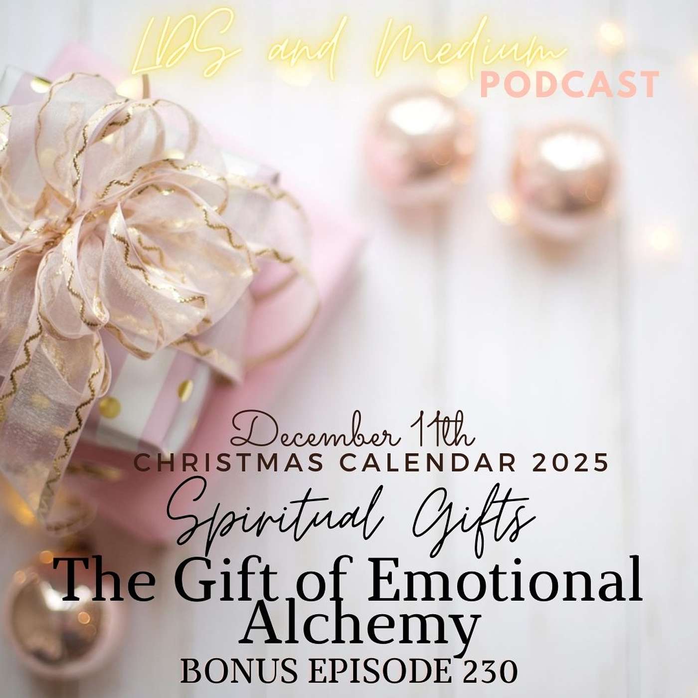 230 Bonus Episode (Christmas Calendar 2025): December 11th - The Gift of Emotional Alchemy - Part 11 of 25 230 Bonus Episode (Christmas Calendar 2025): December 11th - The Gift of Emotional Alchemy - Part 11 of 25