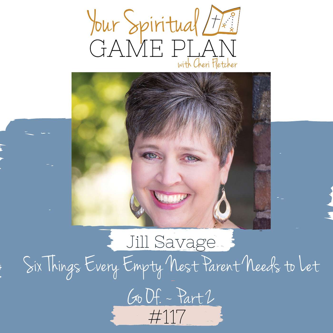 Episode 117 Six Things Every Empty Nest Parent Needs to Let Go Of ~ Part 2 with Jill Savage