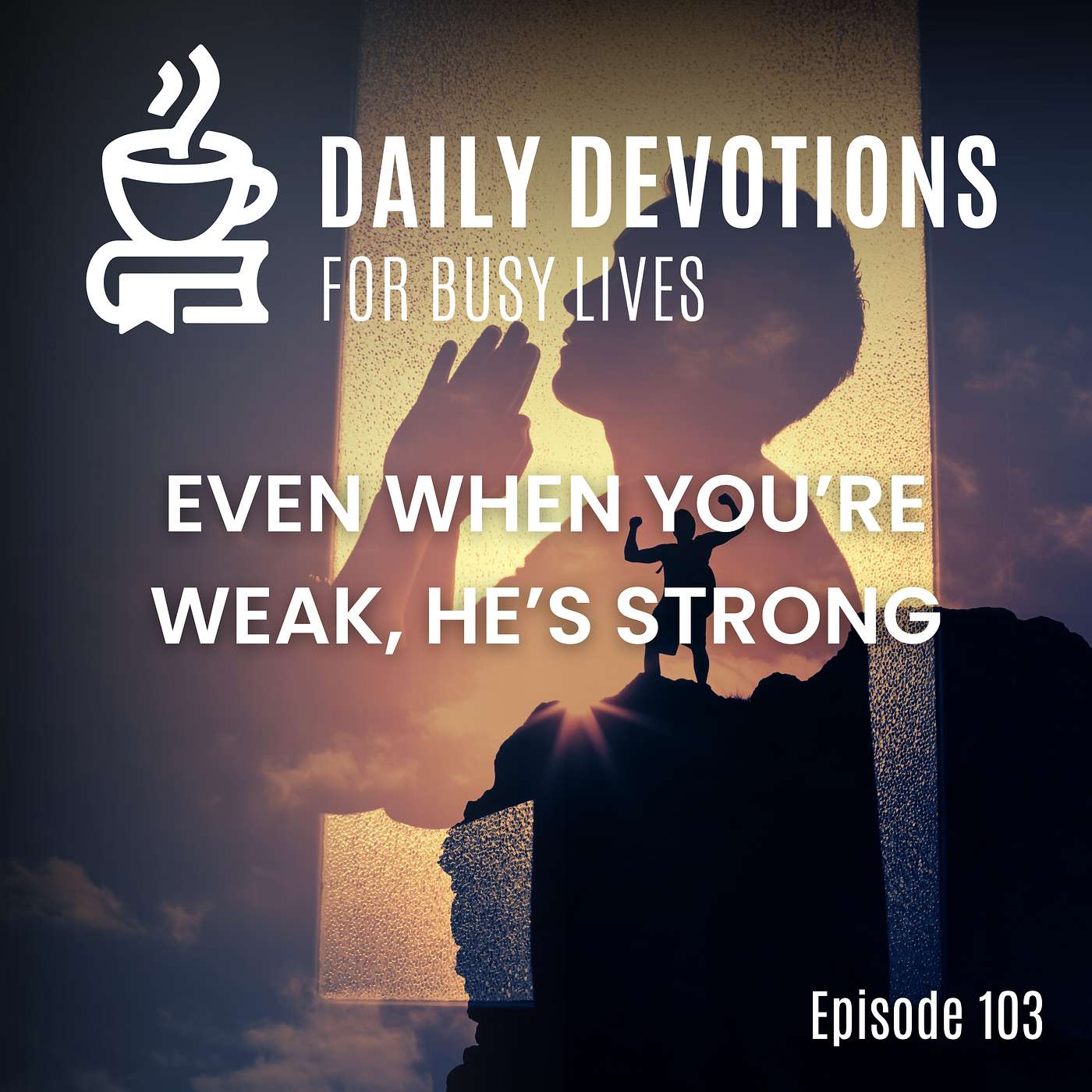 Even When You're Weak, He's Strong