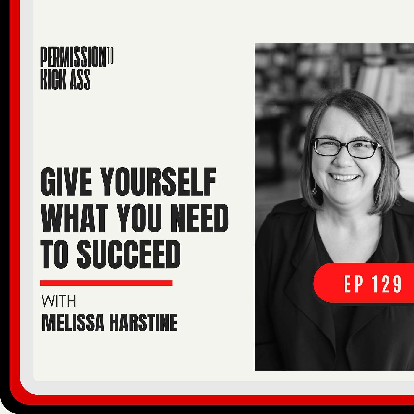 Melissa Harstine: Give Yourself What You Need to Succeed