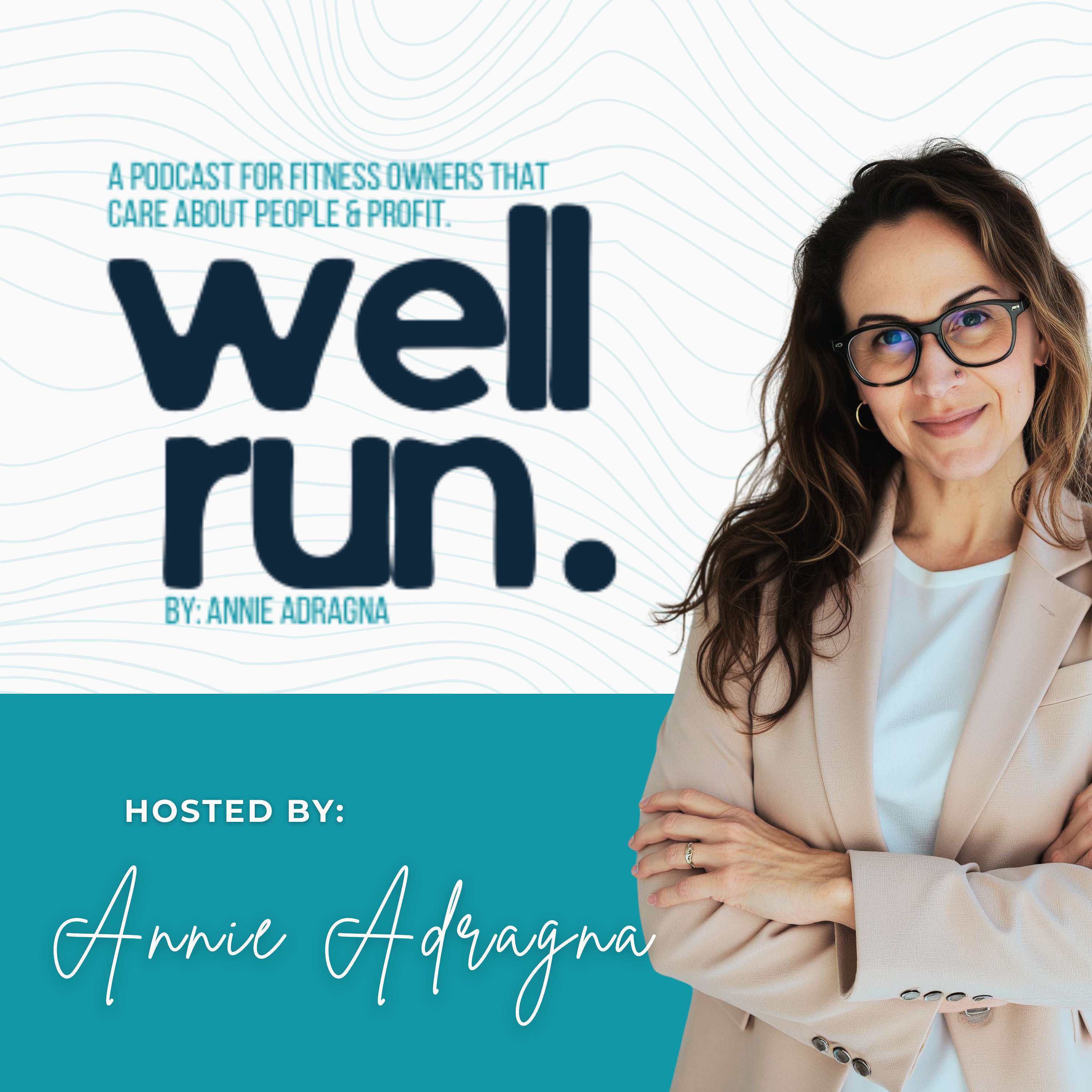 WELL RUN: A Podcast for Fitness Owners Who Care About People AND Profit.