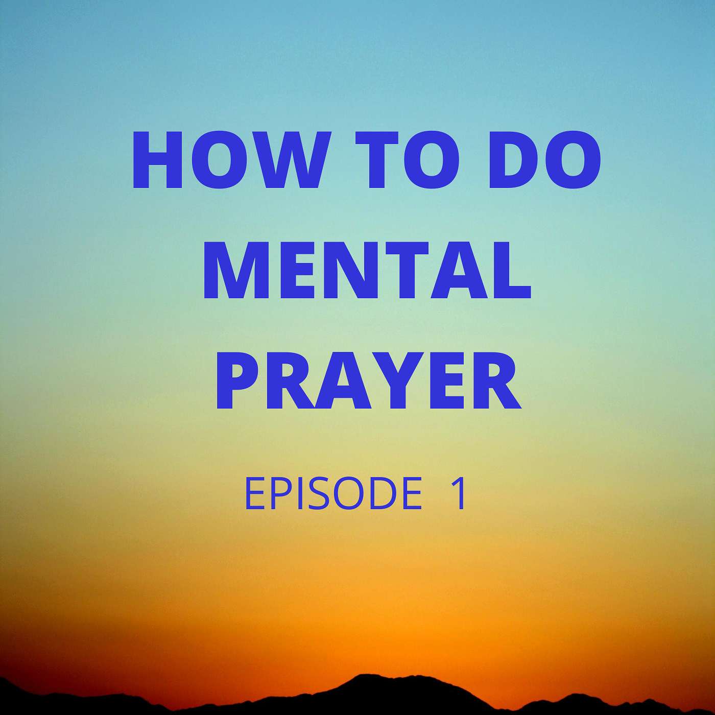 Meditation & Mental Prayer: Catholics Talking To God.