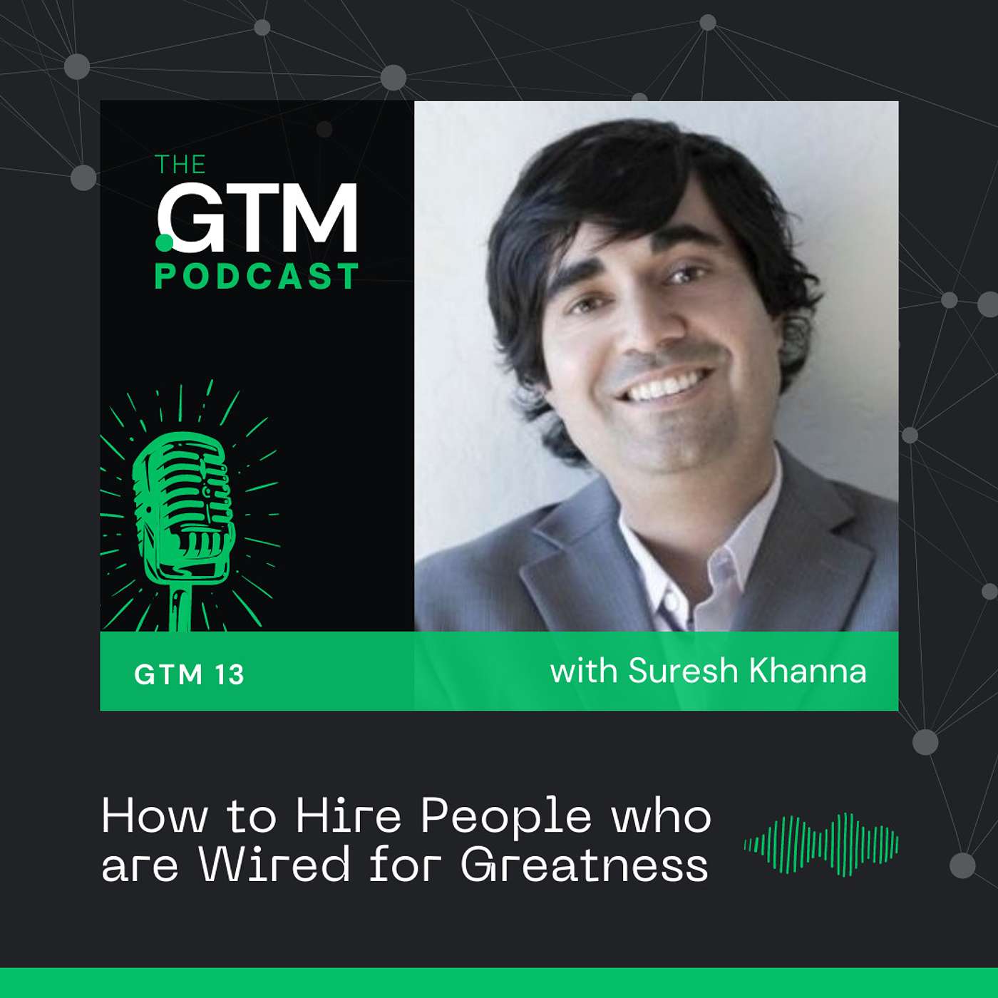 GTM 13: How to Hire People who are Wired for Greatness with Suresh Khanna