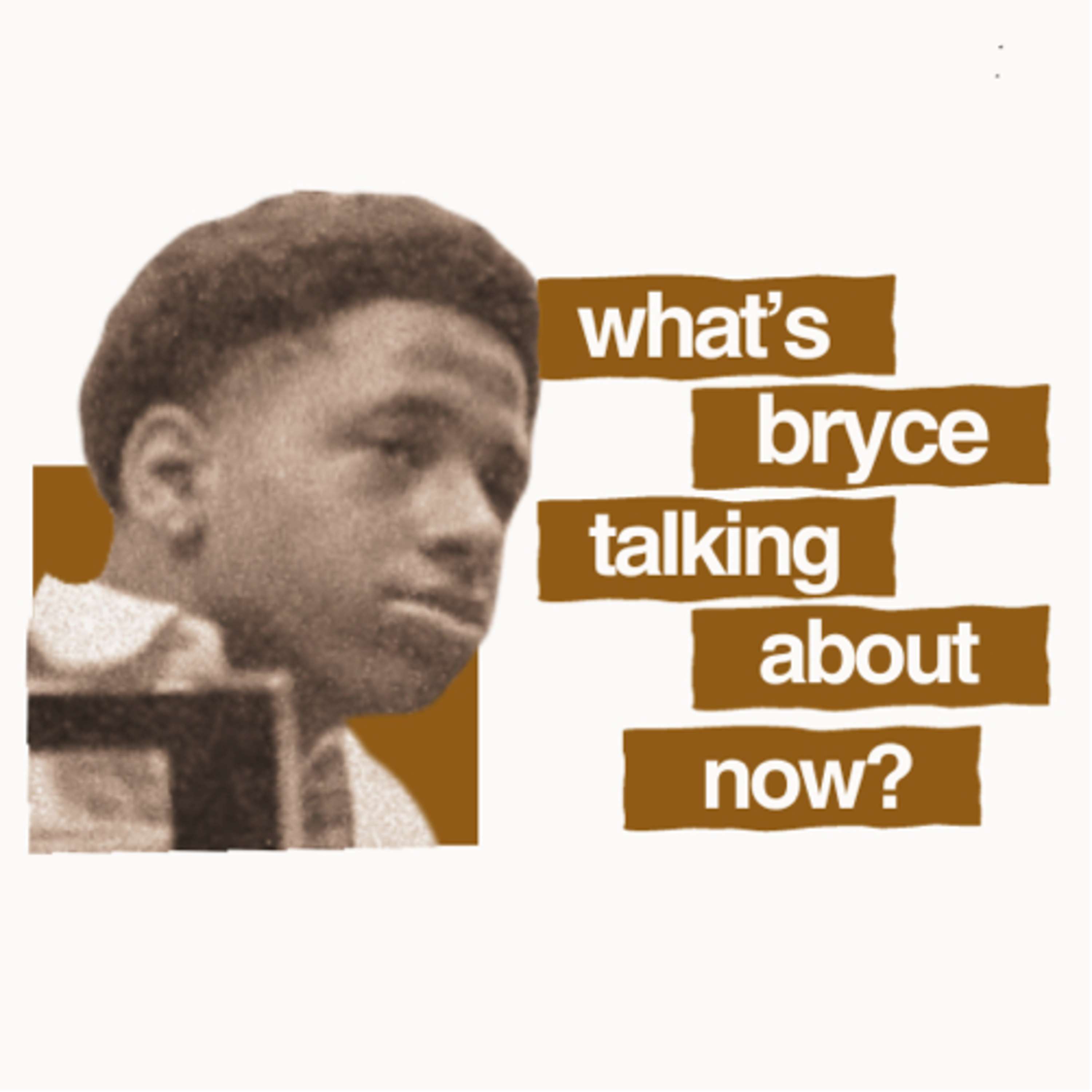 what’s bryce talking about now? podcast artwork