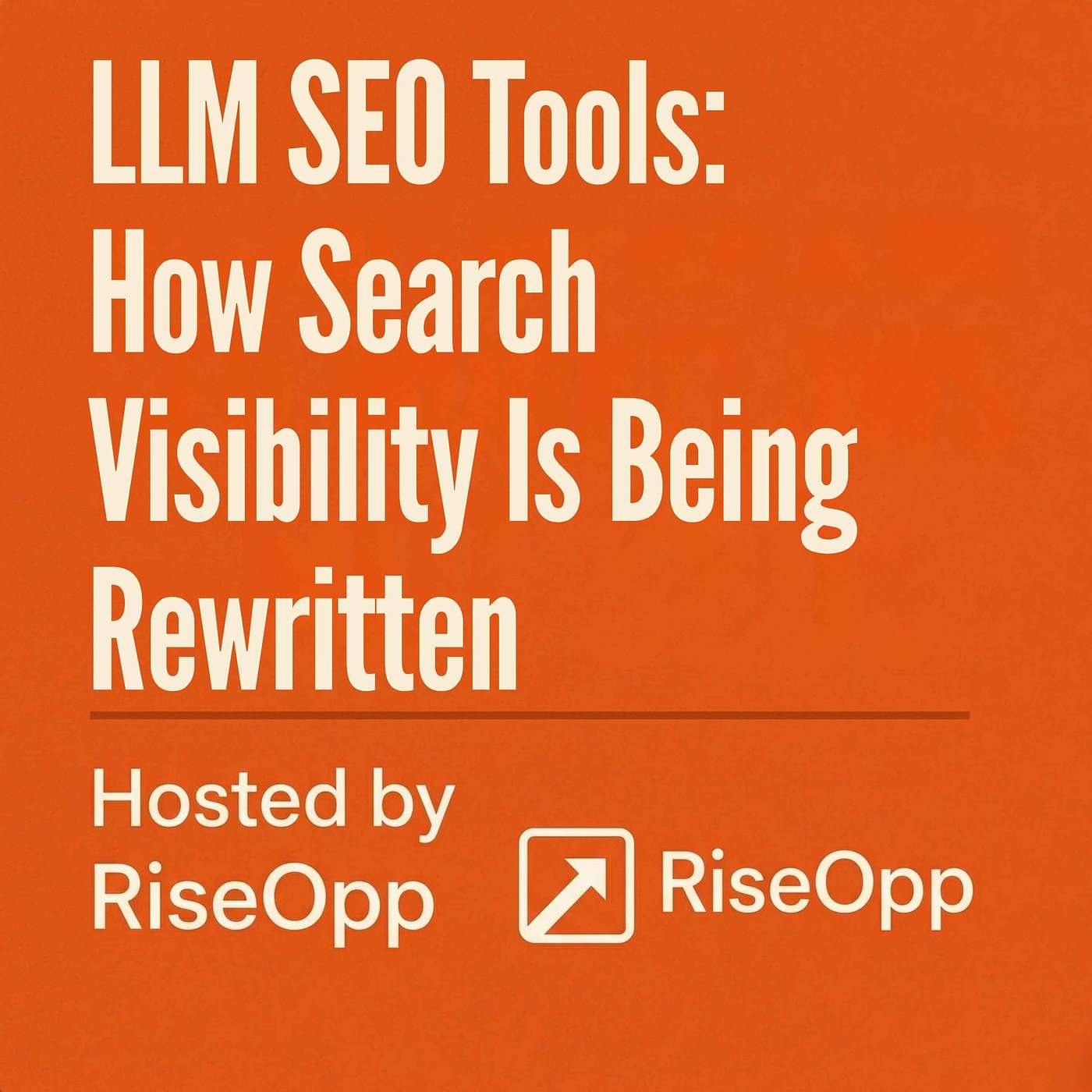 LLM SEO Tools: How Search Visibility Is Being Rewritten | RiseOpp episode artwork