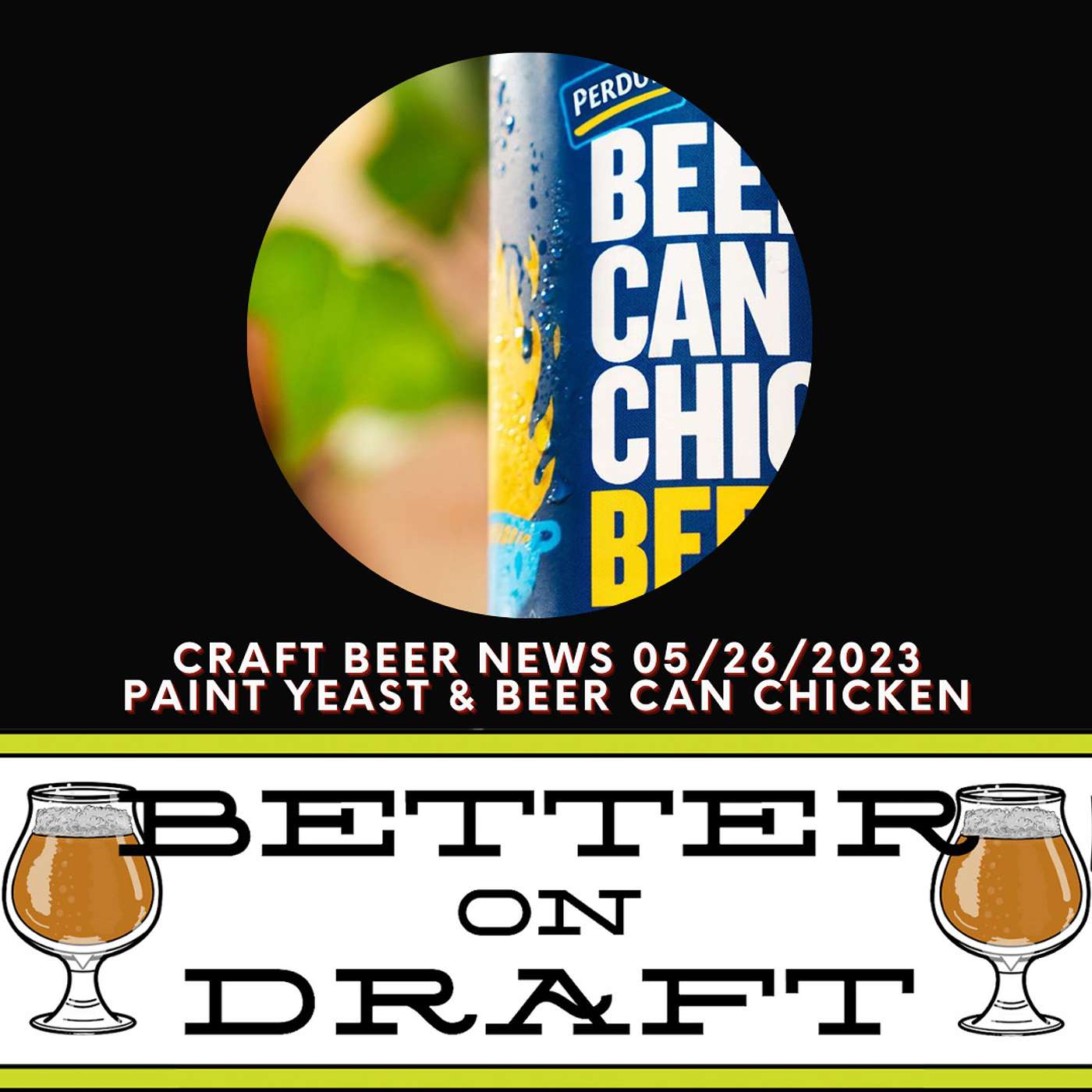 Craft Beer News (05/26/23) – Paint Yeast & Beer Can Chicken