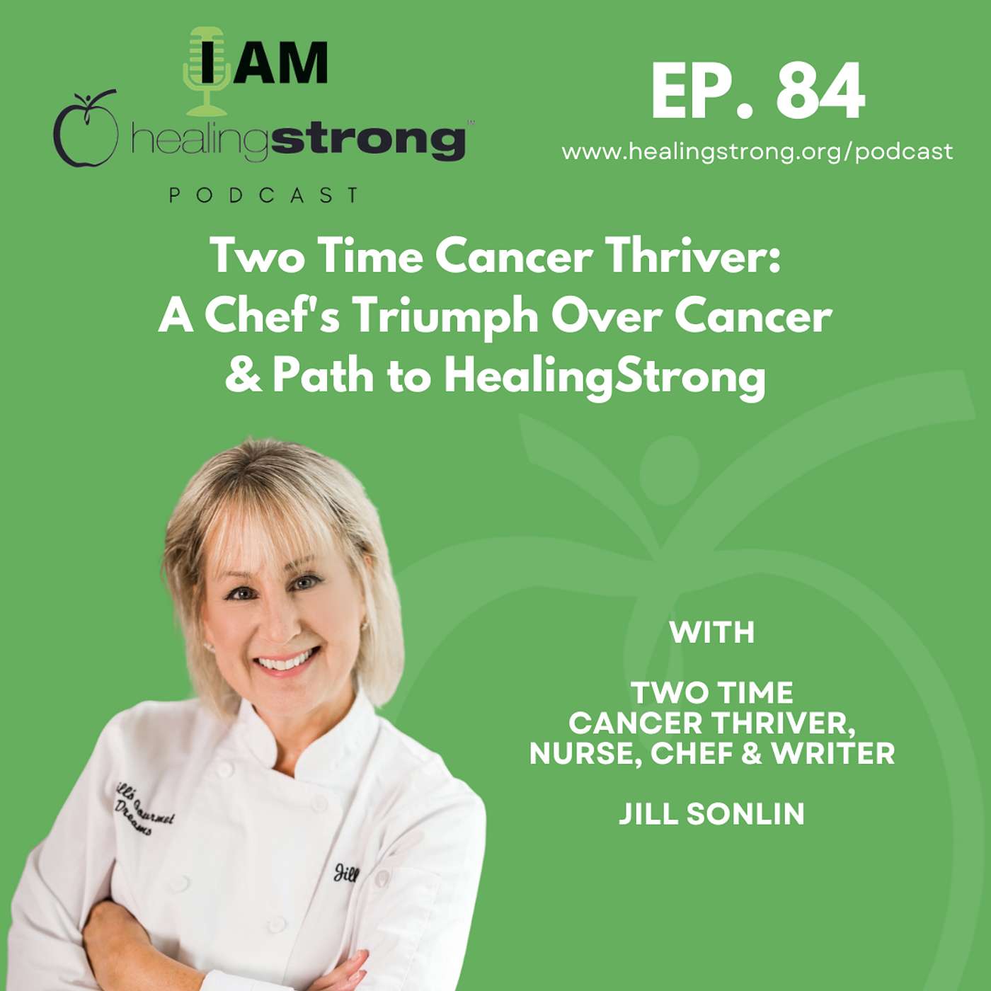 84: Two Time Cancer Thriver - A Chef's Triumph Over Cancer & Path to HealingStrong | Jill Sonlin