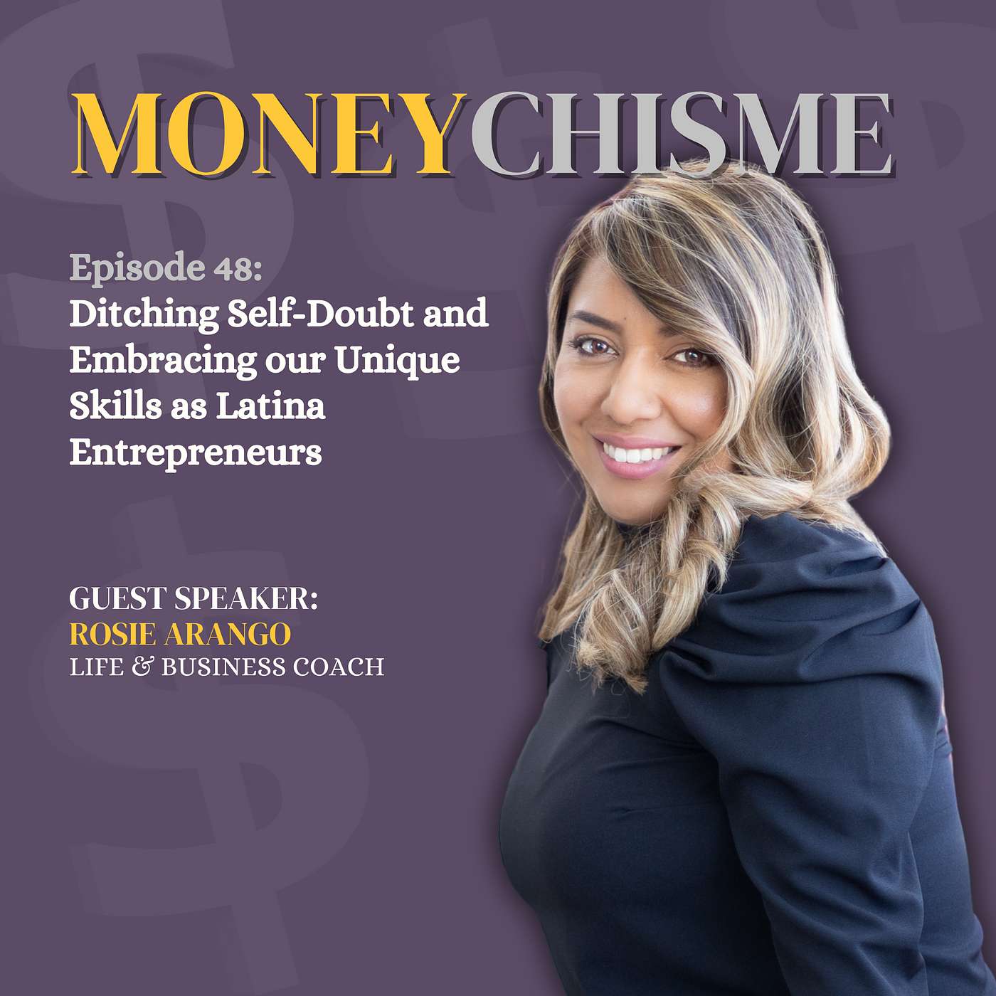 EP48 From Franchise Owner to Latina Business Coach: Ditching the Self-Doubt with Rosie Arango episode artwork