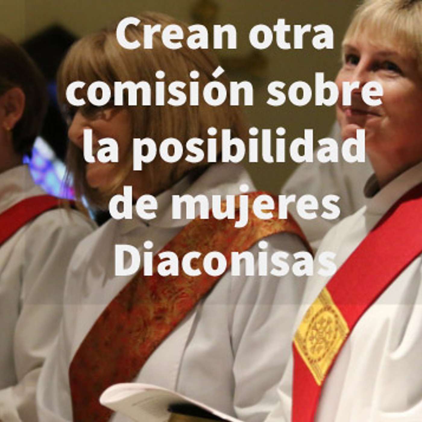 Episodio 238: 🤷‍♂️ Crean otra comisión sobre la posibilidad de mujeres diaconisas 🤦‍♀️ episode artwork