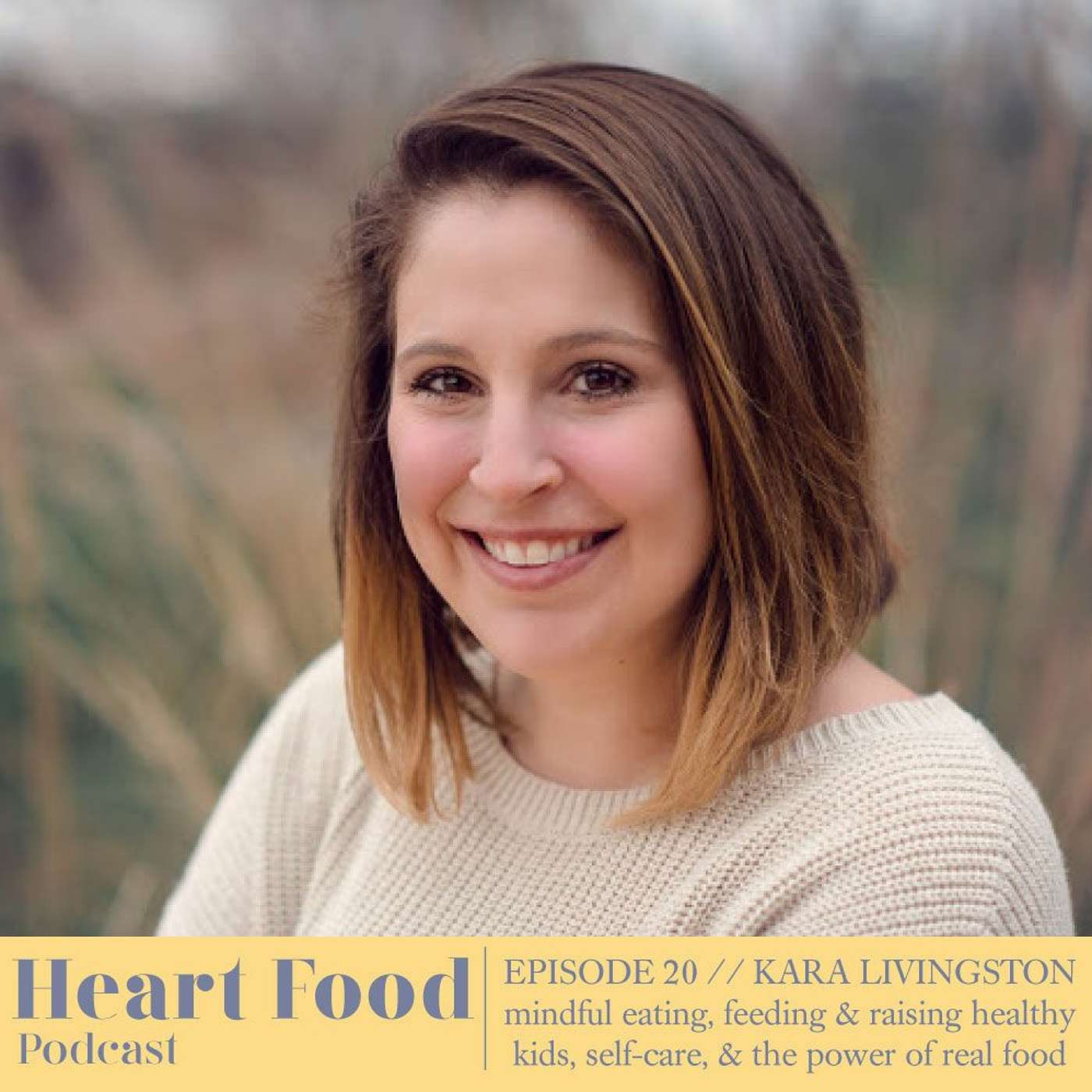020 | Kara Livingston - Mindful eating, feeding & raising kids, self-care, & the power of real food episode artwork
