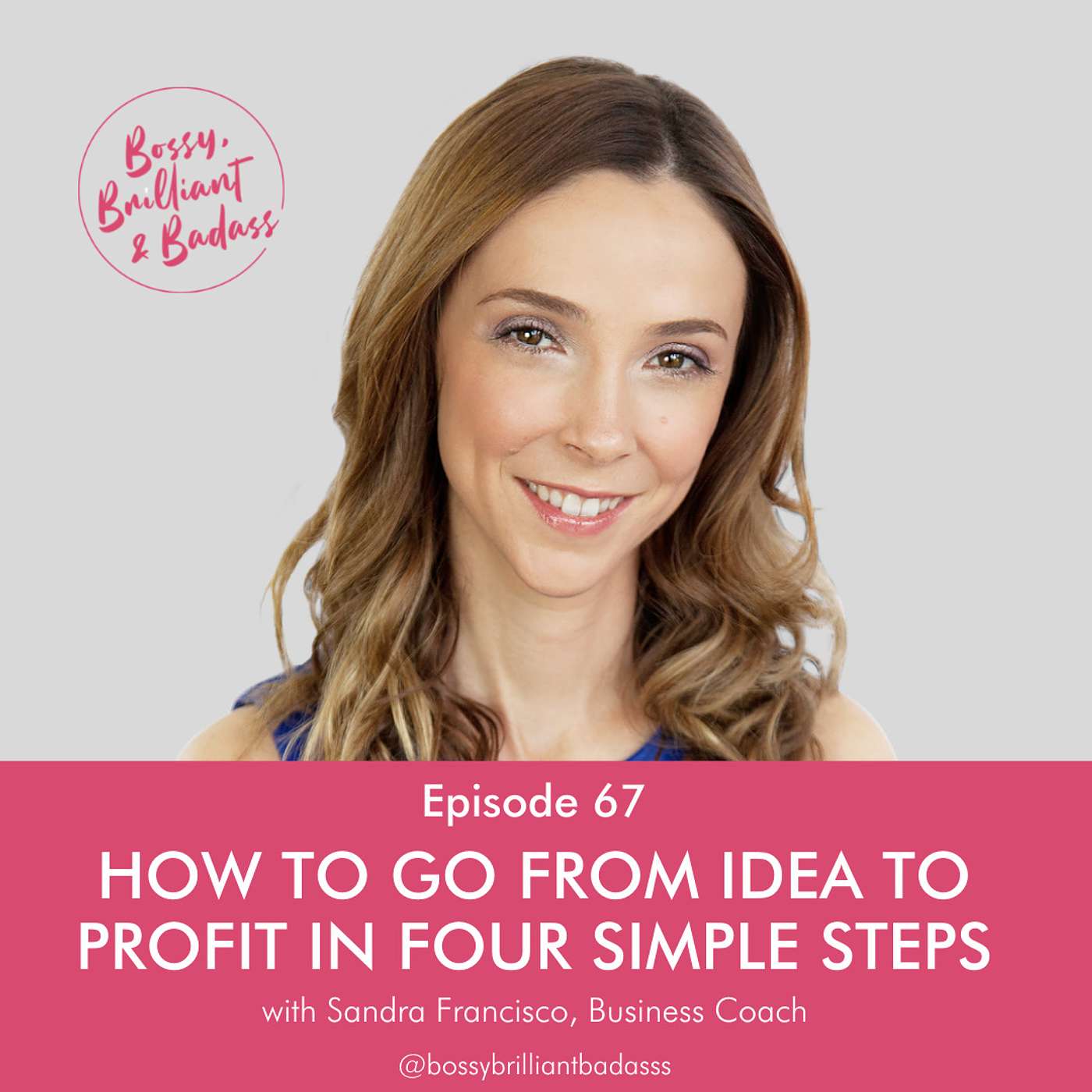 cover of episode How to Go From Idea to Profit in Four Simple Steps (with Sandra Francisco)