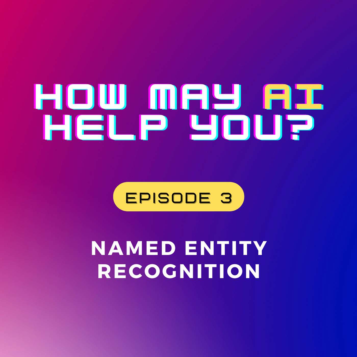 How May AI Help You? ( Episode 3 ) Named Entity Recognition