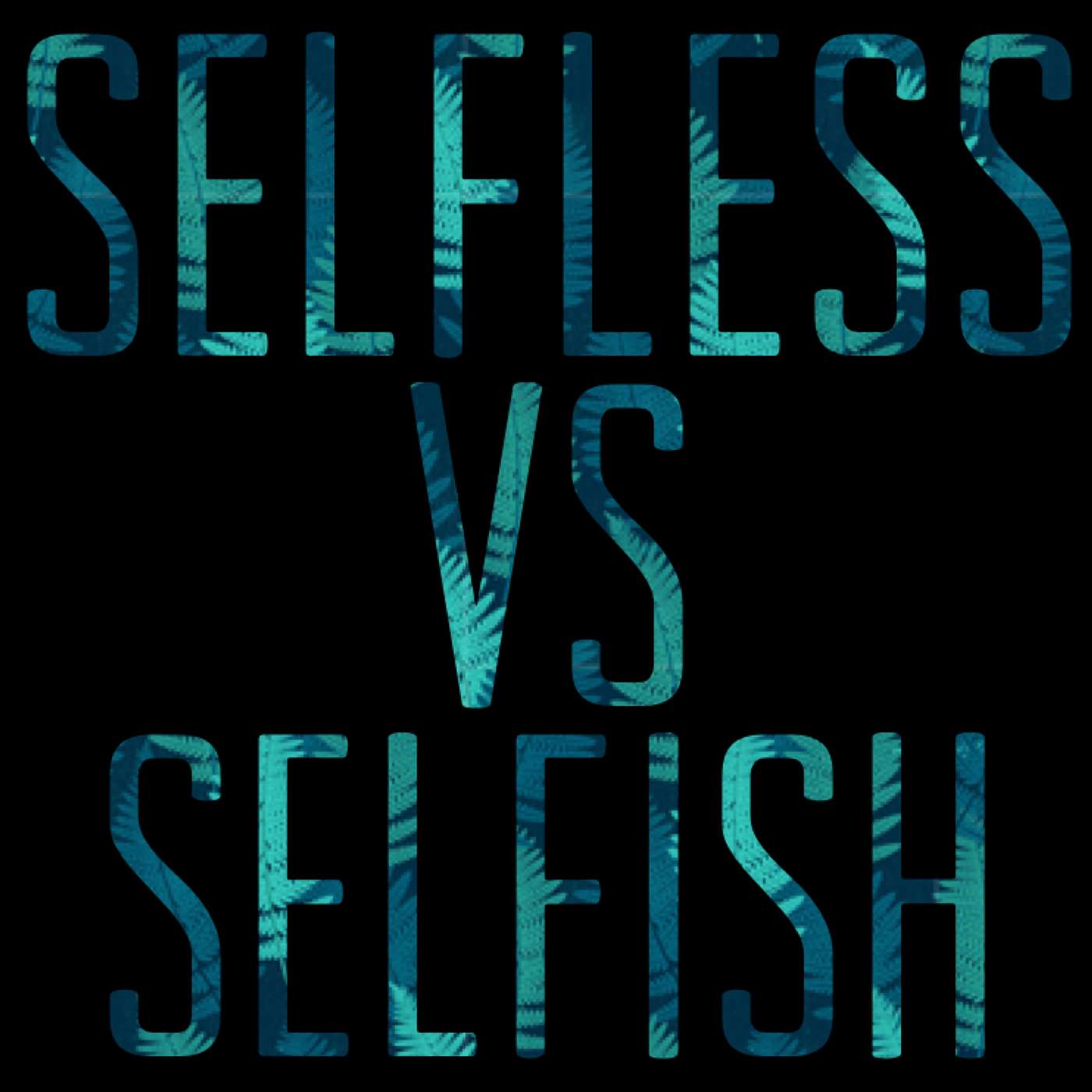 Selfless vs Selfish