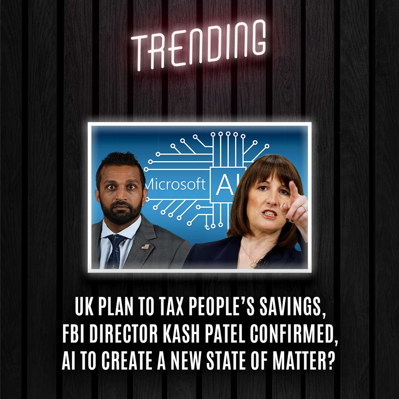 Trending: Ep35: UK Plan to Tax People’s Savings, FBI Director Kash Patel Confirmed, AI to Create a New State of Matter? (21/02/25) episode artwork