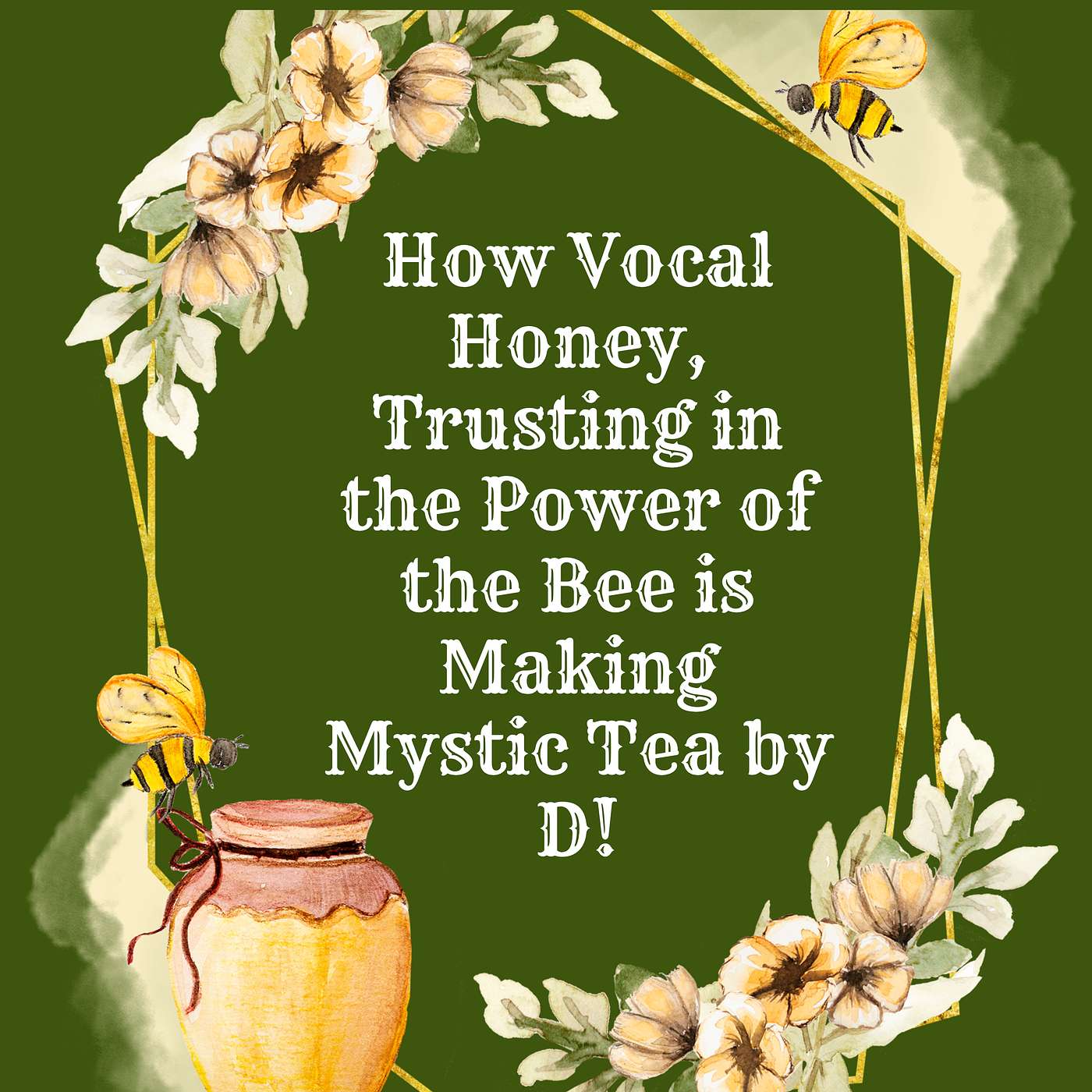 How Vocal Honey, Trusting in the Power of the Bee is Making Mystic Tea by D! episode artwork