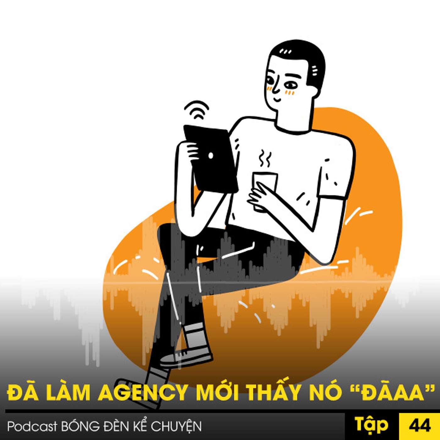 Podcast #44 - ĐÃ LÀM AGENCY MỚI THẤY NÓ “ĐÃAA” episode artwork