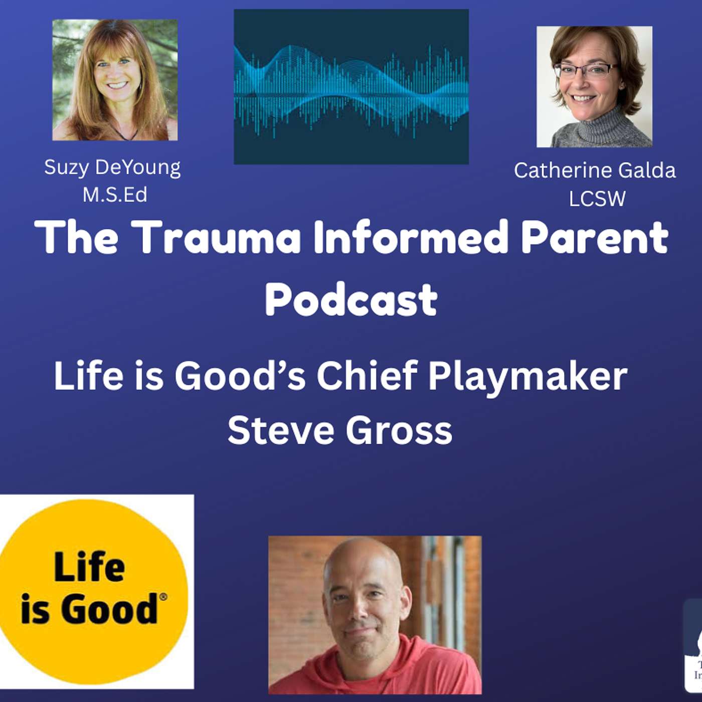 “Life is Good” Chief Playmaker Steve Gross on Bringing the Power of Optimism to Traumatized Youth