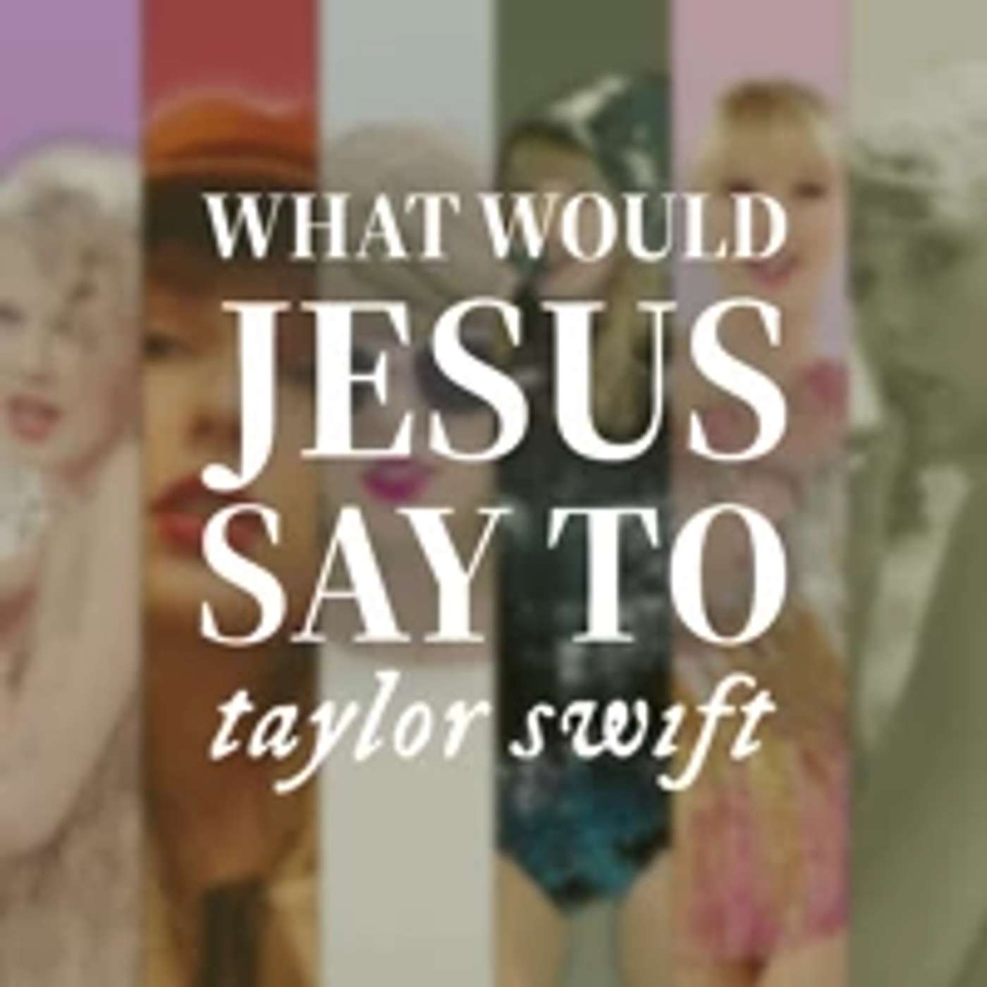 What Would Jesus Say to Taylor Swift