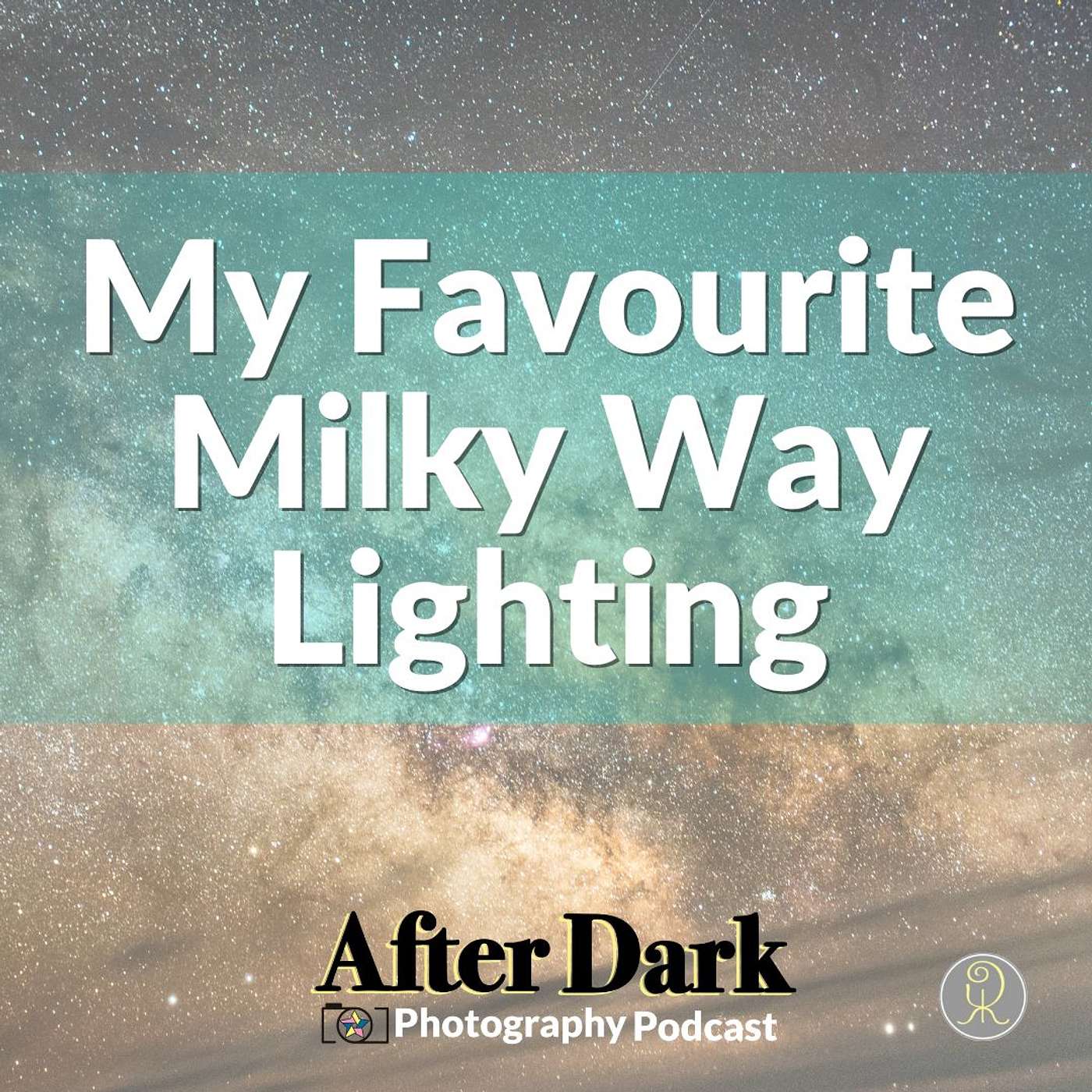 Episode 55: My Favourite Milky Way Lighting