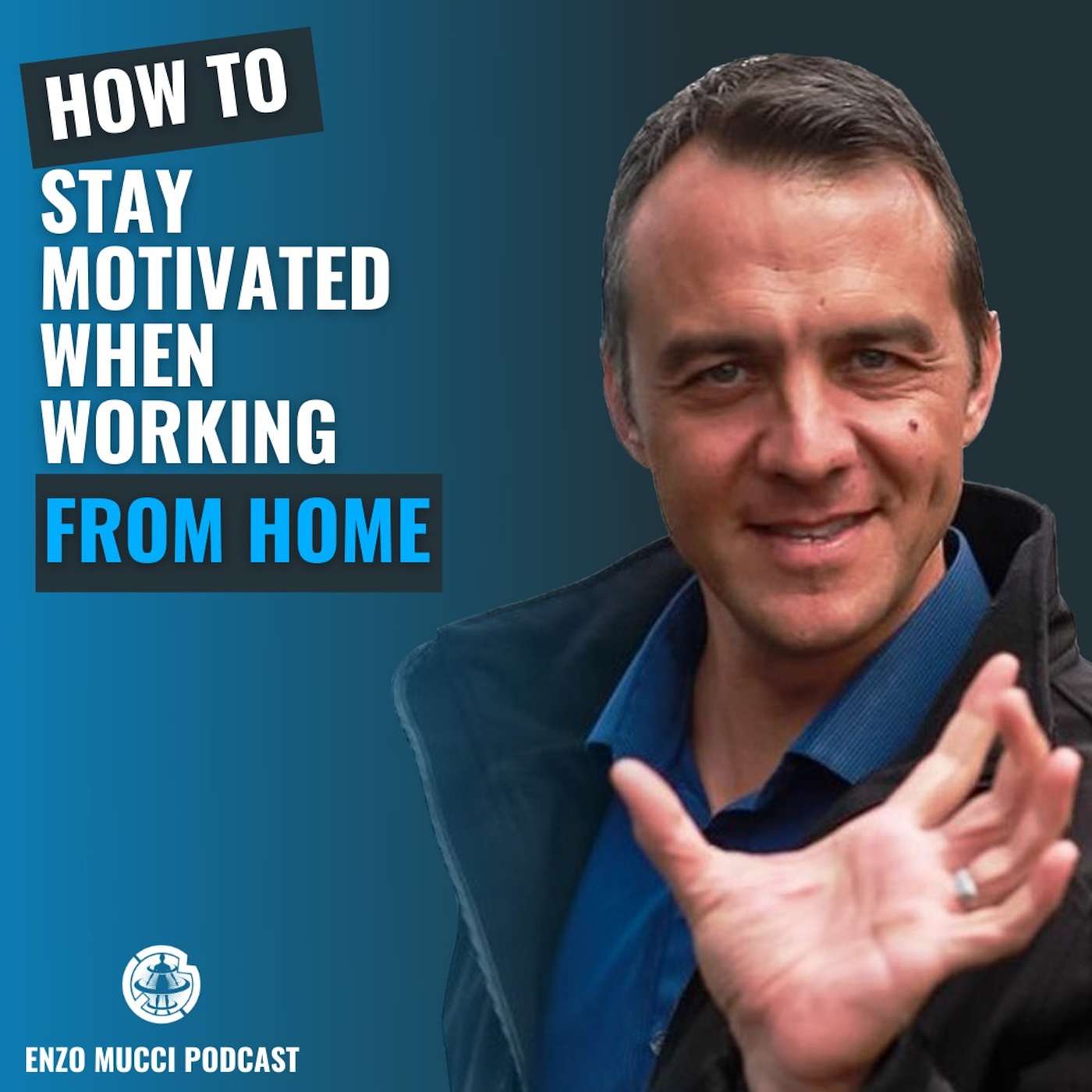 Episode 179: How To Stay Motivated When Working From Home - Enzo Mucci Podcast episode artwork