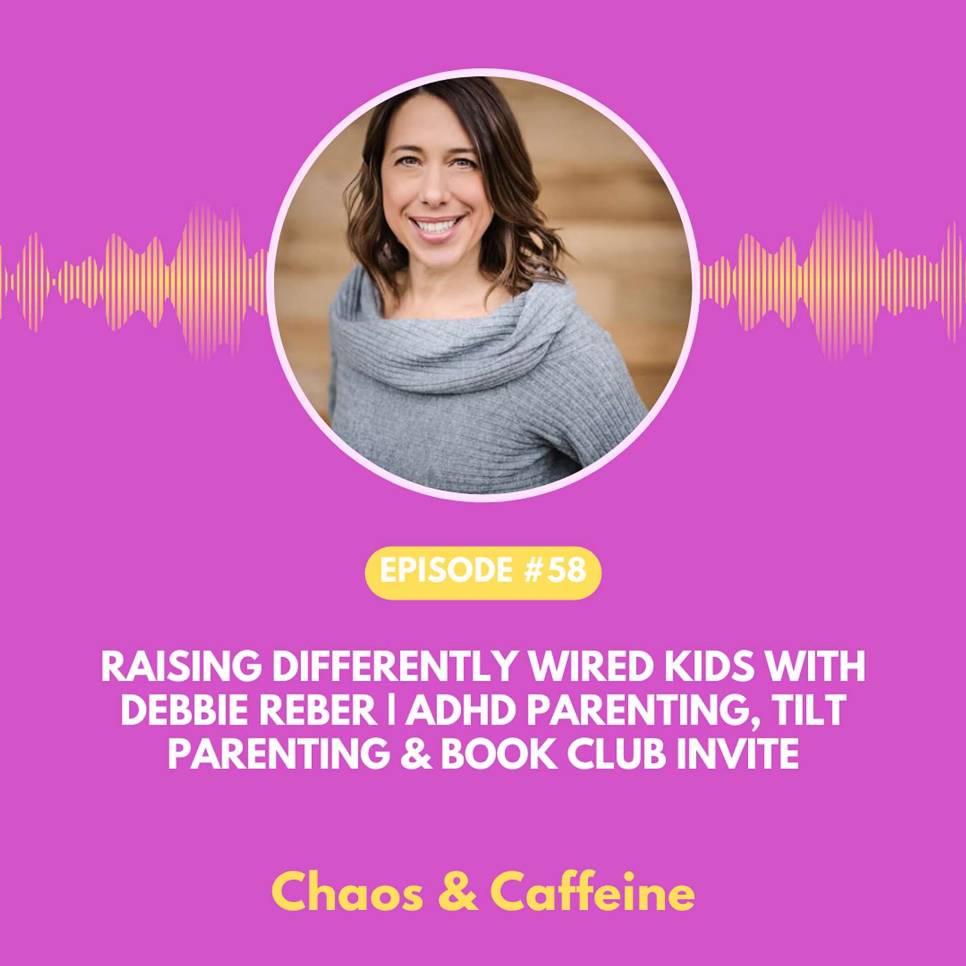 Raising Differently Wired Kids with Debbie Reber | ADHD Parenting, Tilt Parenting & Book Club Invite