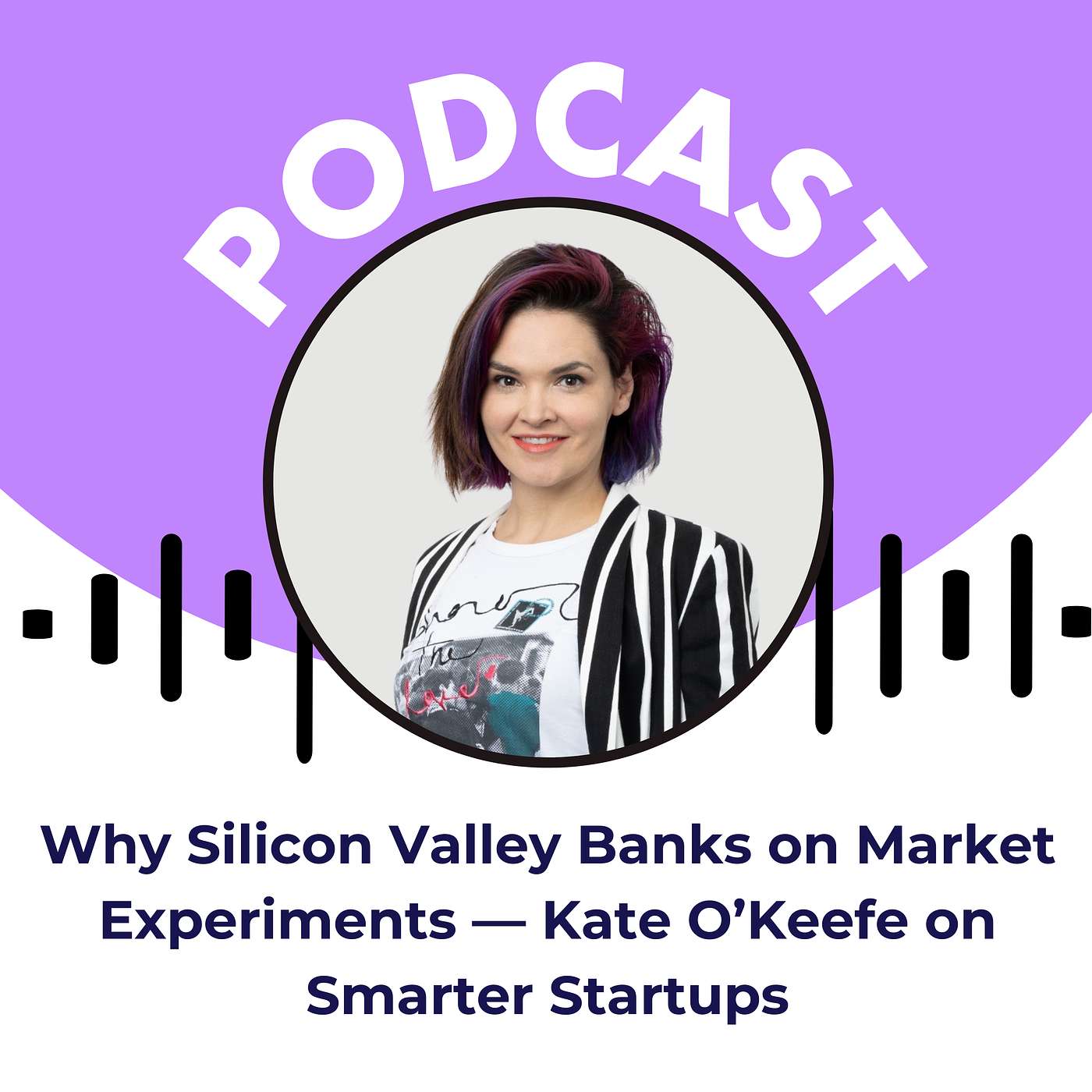 Why Silicon Valley Banks on Market Experiments — Kate O’Keefe on Smarter Startups