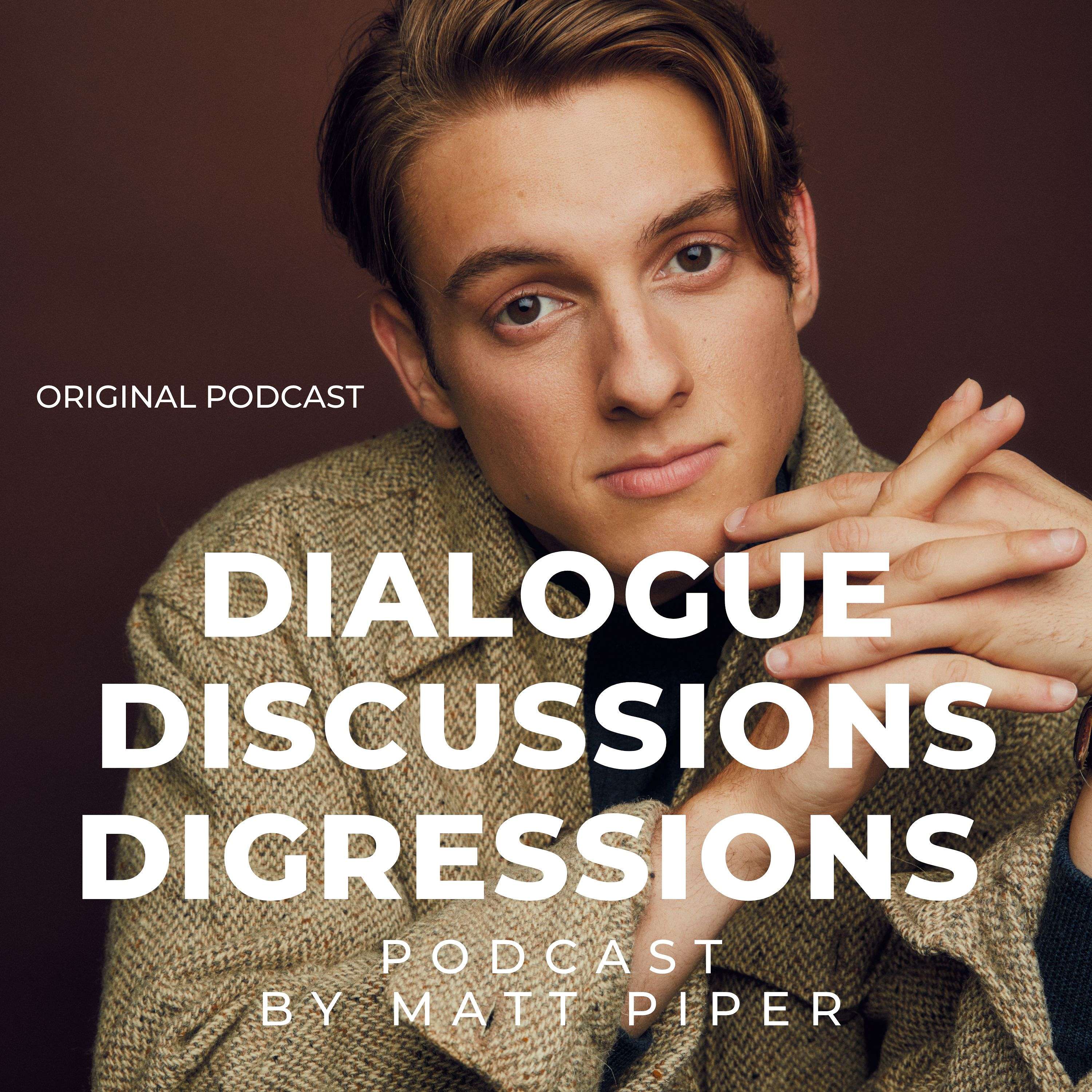 Dialogue, Discussions, Digressions.