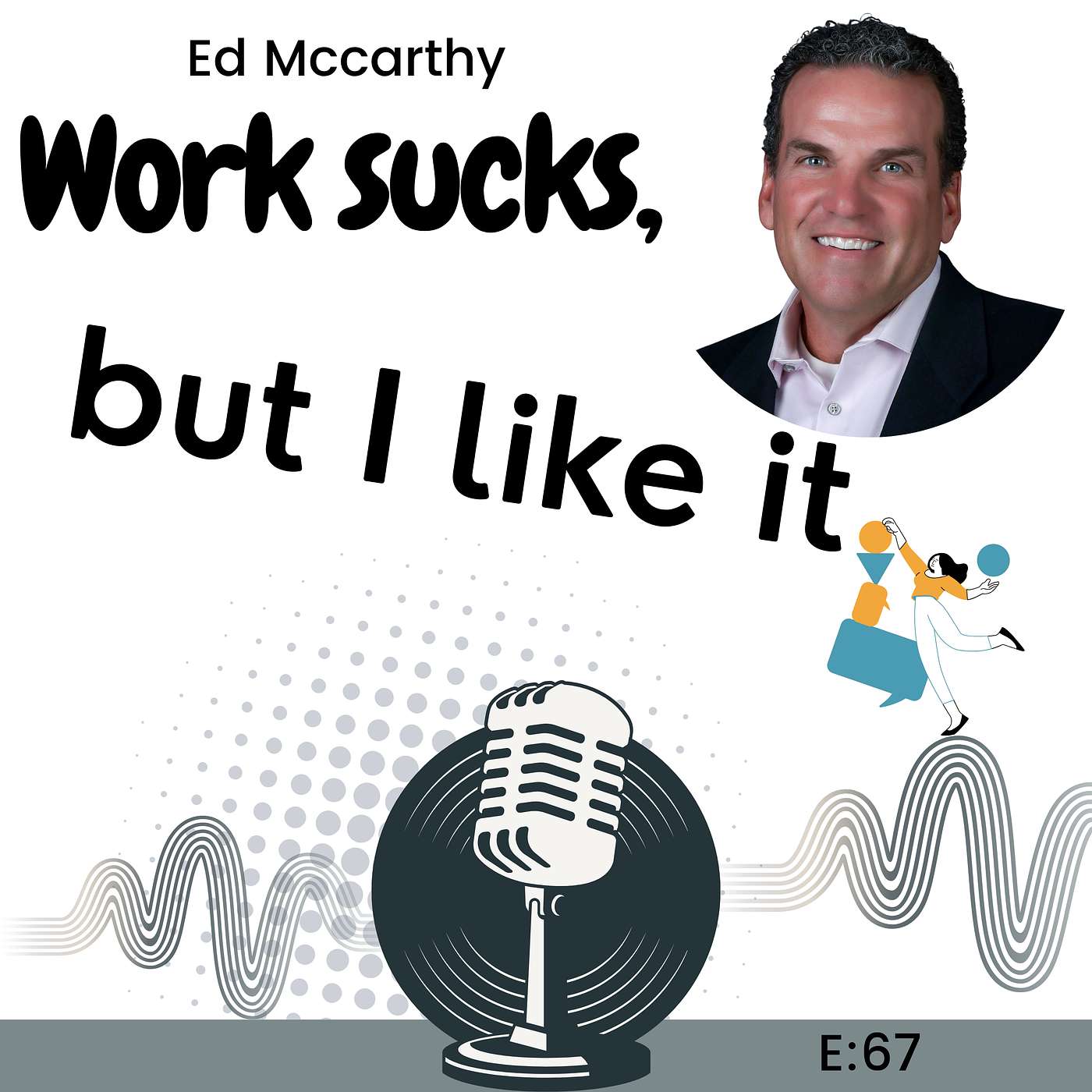E67: Why Following Your Passion Might be the Worst Advice Today with Ed Mccarthy episode artwork